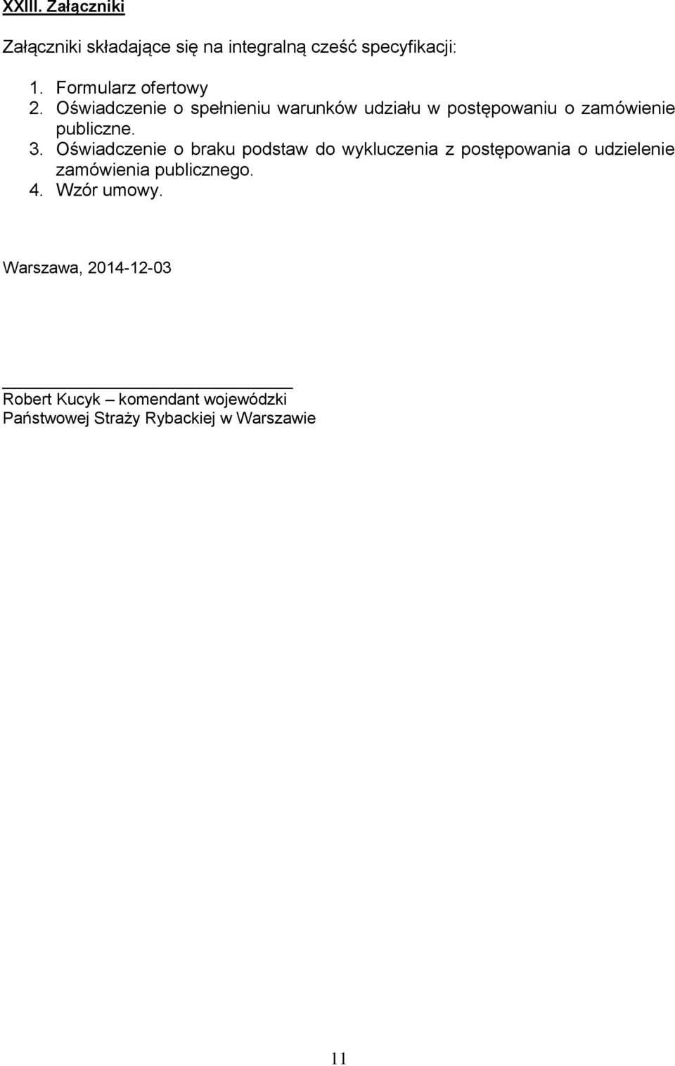 Oświadczenie o spełnieniu warunków udziału w postępowaniu o zamówienie publiczne. 3.