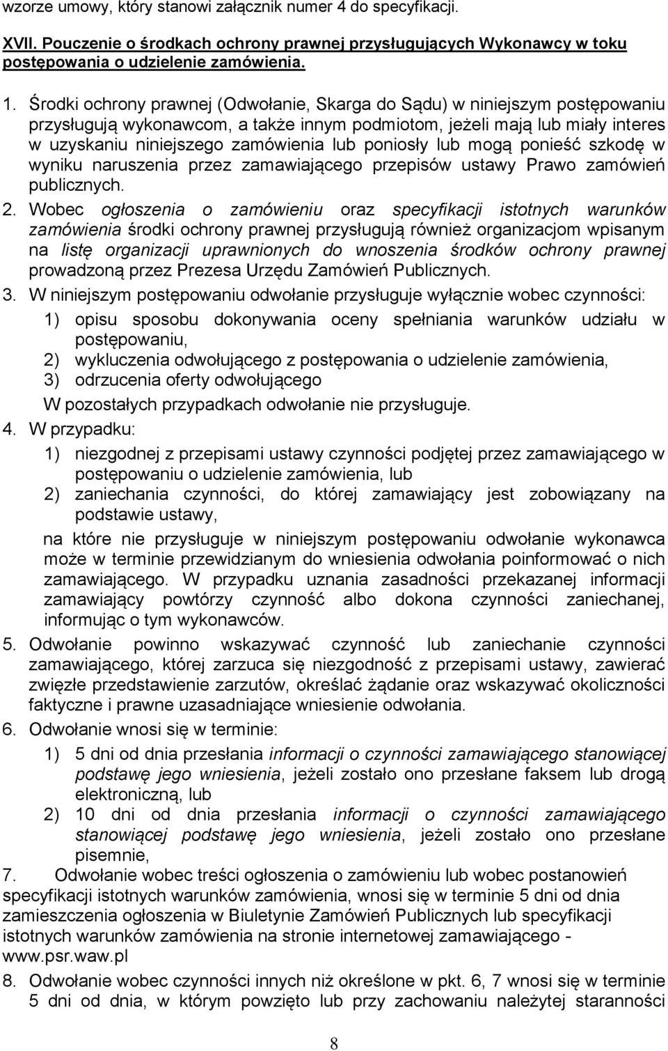 poniosły lub mogą ponieść szkodę w wyniku naruszenia przez zamawiającego przepisów ustawy Prawo zamówień publicznych. 2.
