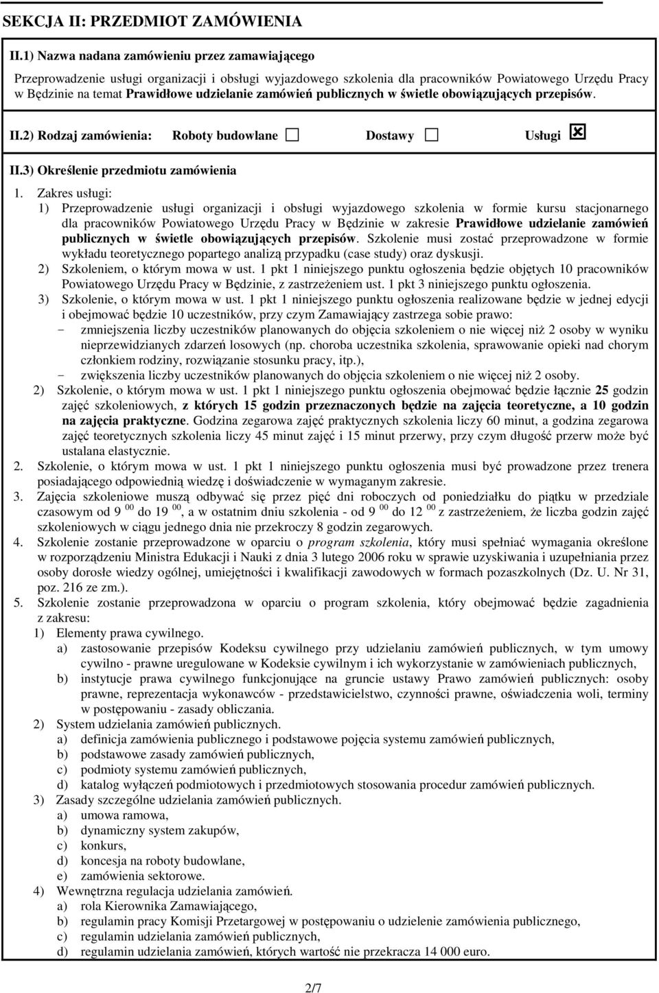 zamówień publicznych w świetle obowiązujących przepisów. II.2) Rodzaj zamówienia: Roboty budowlane Dostawy Usługi II.3) Określenie przedmiotu zamówienia 1.