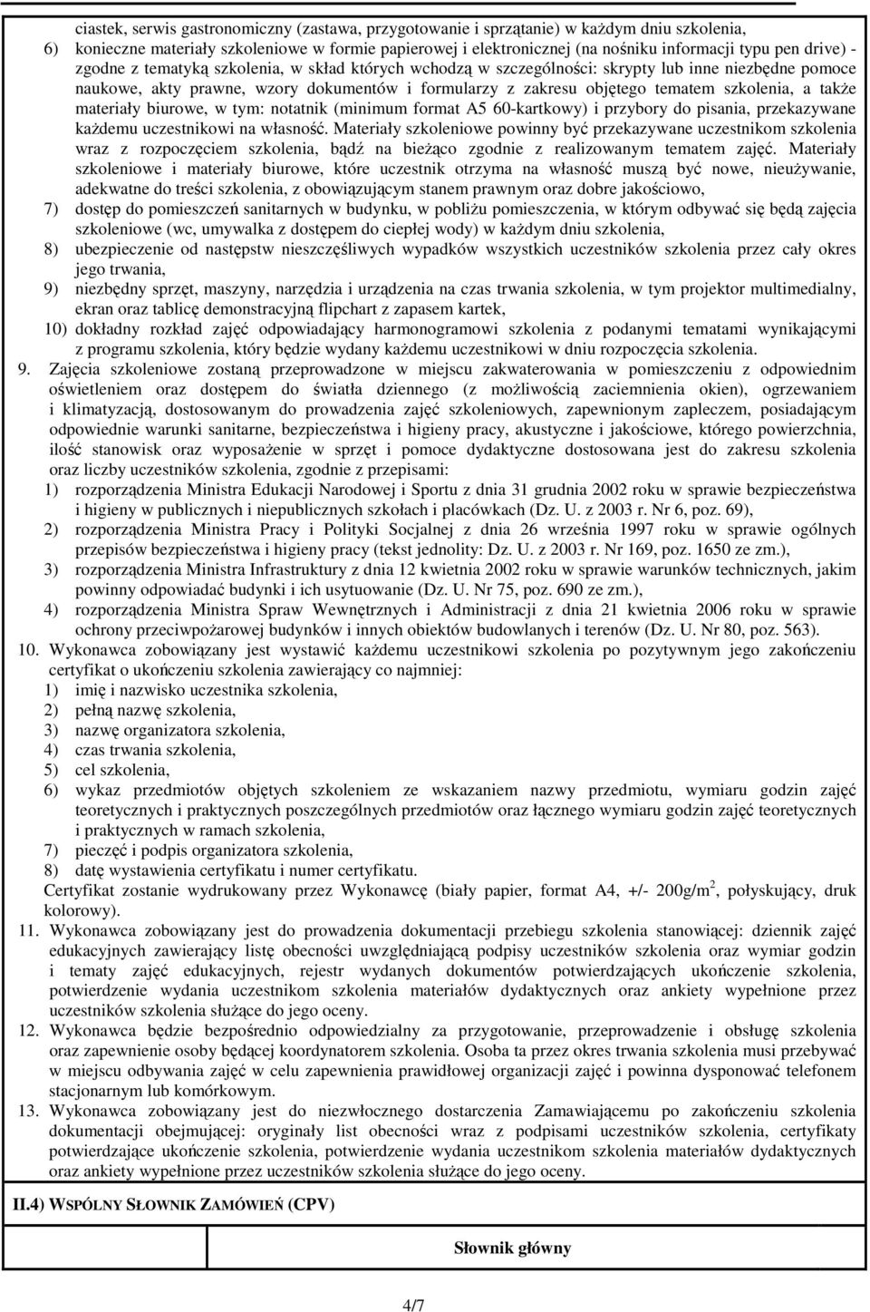 szkolenia, a także materiały biurowe, w tym: notatnik (minimum format A5 60-kartkowy) i przybory do pisania, przekazywane każdemu uczestnikowi na własność.