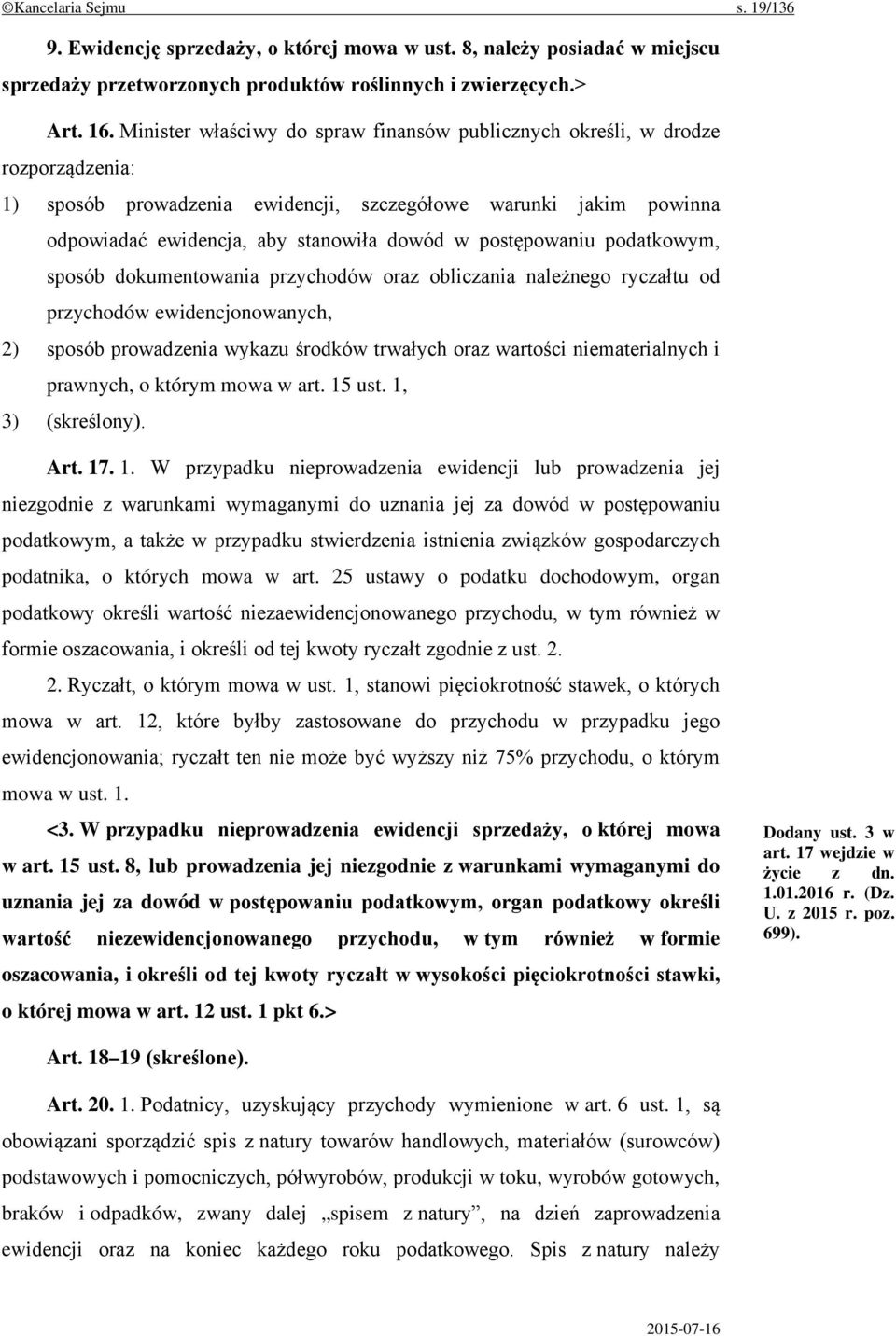 postępowaniu podatkowym, sposób dokumentowania przychodów oraz obliczania należnego ryczałtu od przychodów ewidencjonowanych, 2) sposób prowadzenia wykazu środków trwałych oraz wartości