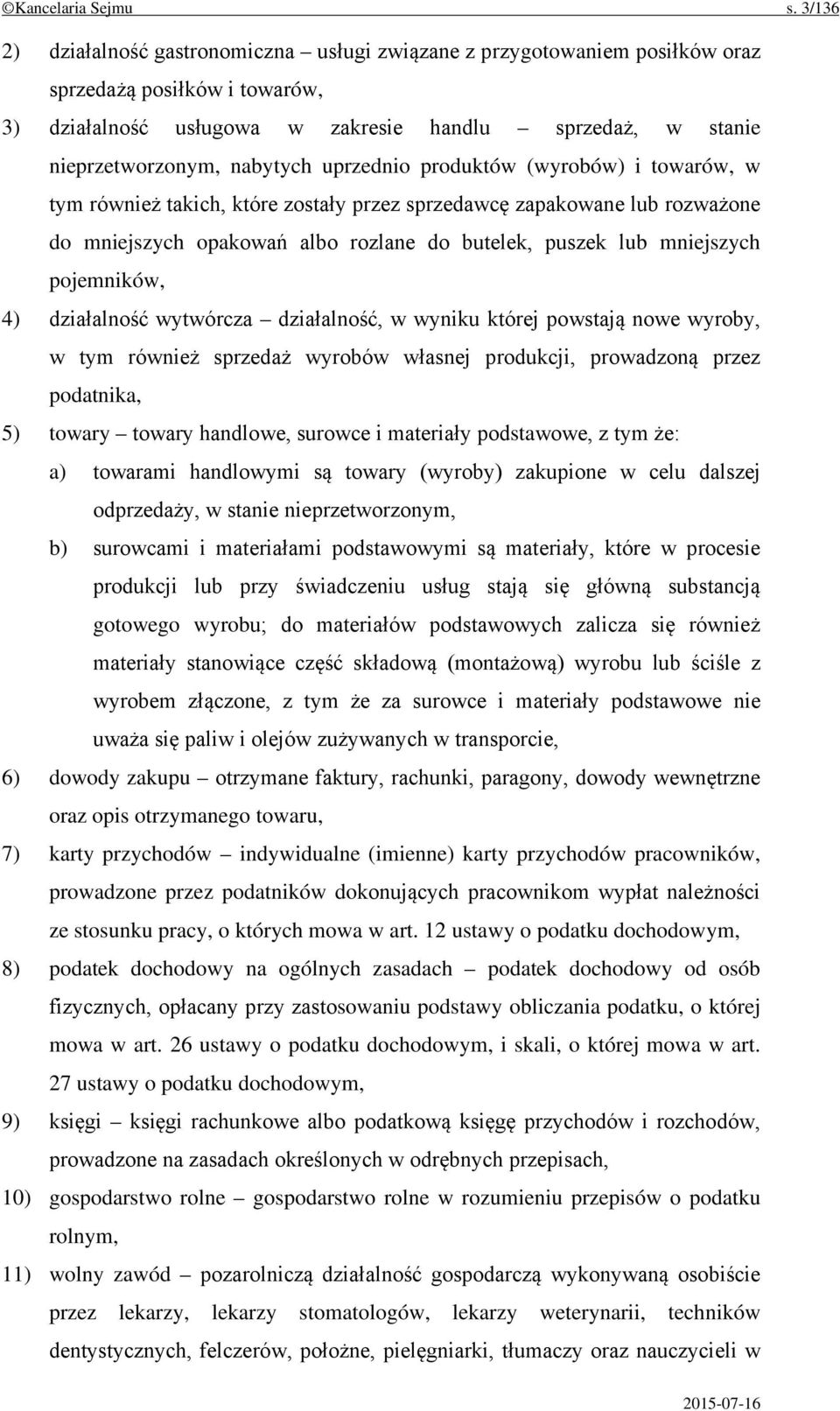 nabytych uprzednio produktów (wyrobów) i towarów, w tym również takich, które zostały przez sprzedawcę zapakowane lub rozważone do mniejszych opakowań albo rozlane do butelek, puszek lub mniejszych