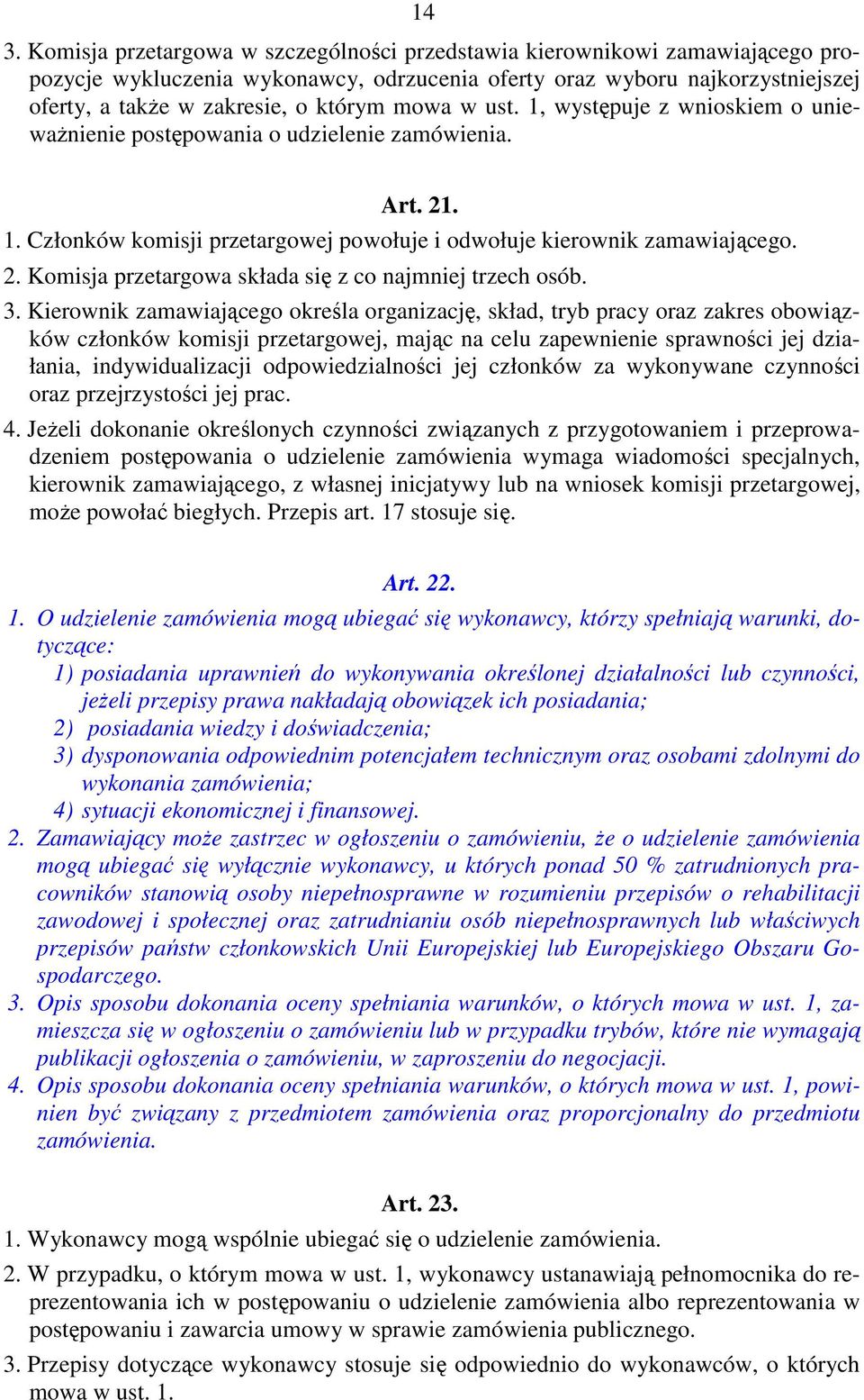 3. Kierownik zamawiającego określa organizację, skład, tryb pracy oraz zakres obowiązków członków komisji przetargowej, mając na celu zapewnienie sprawności jej działania, indywidualizacji