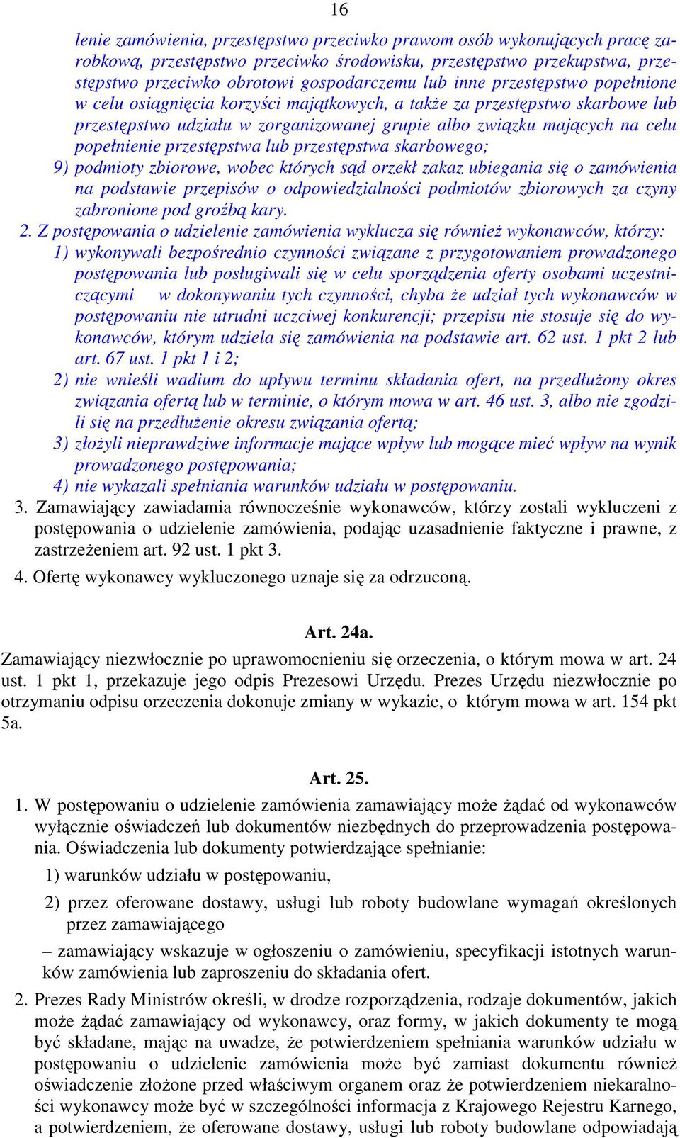 przestępstwa lub przestępstwa skarbowego; 9) podmioty zbiorowe, wobec których sąd orzekł zakaz ubiegania się o zamówienia na podstawie przepisów o odpowiedzialności podmiotów zbiorowych za czyny