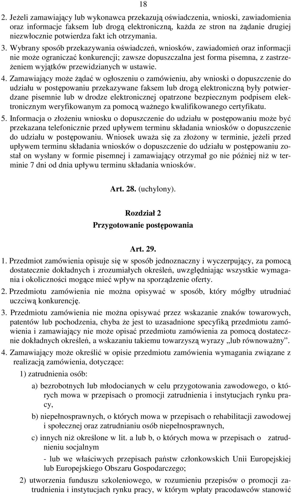 Wybrany sposób przekazywania oświadczeń, wniosków, zawiadomień oraz informacji nie moŝe ograniczać konkurencji; zawsze dopuszczalna jest forma pisemna, z zastrze- Ŝeniem wyjątków przewidzianych w