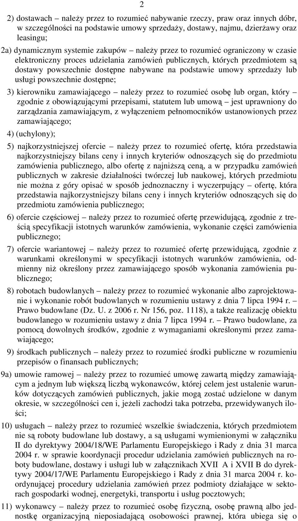 lub usługi powszechnie dostępne; 3) kierowniku zamawiającego naleŝy przez to rozumieć osobę lub organ, który zgodnie z obowiązującymi przepisami, statutem lub umową jest uprawniony do zarządzania