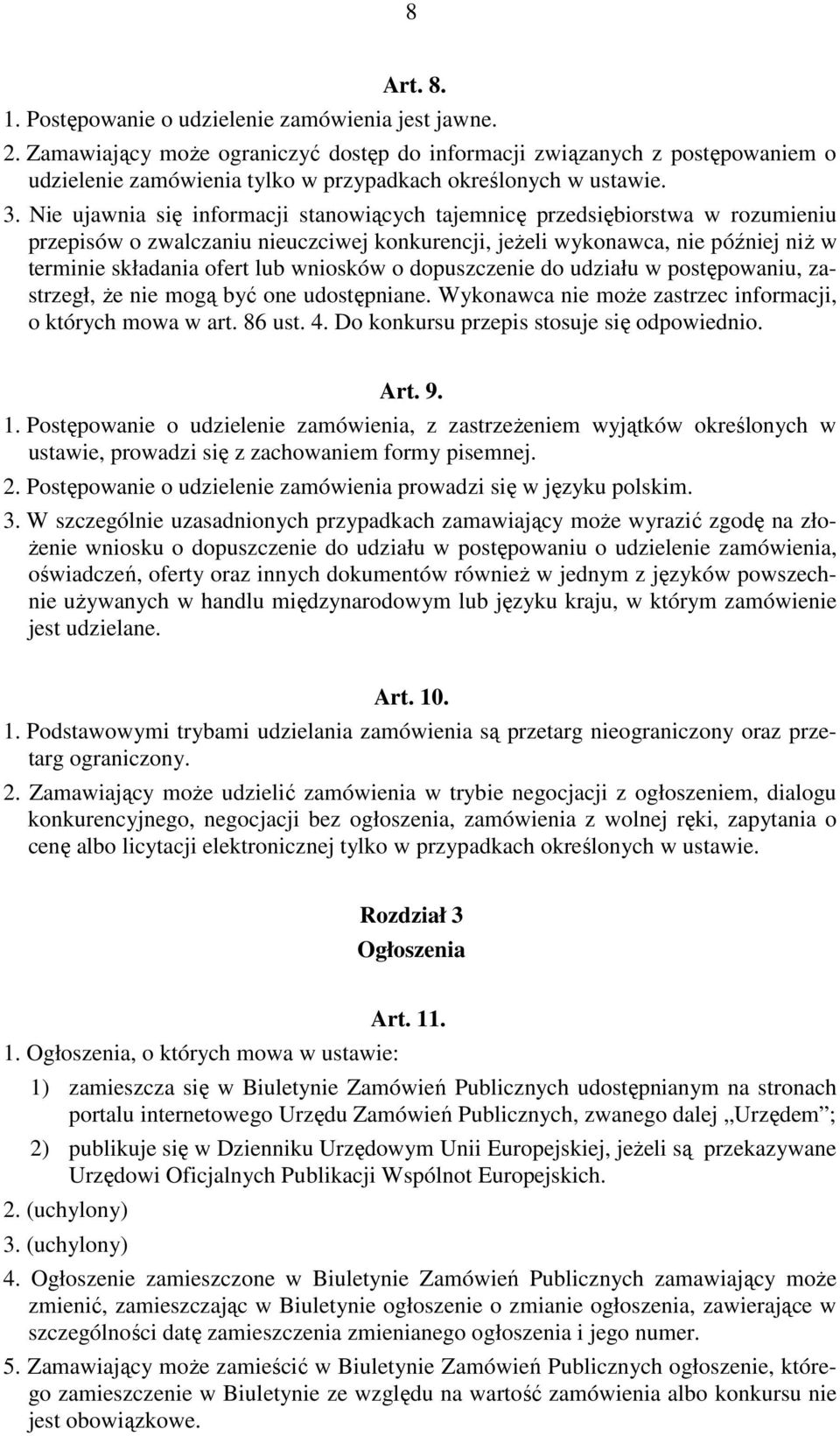 Nie ujawnia się informacji stanowiących tajemnicę przedsiębiorstwa w rozumieniu przepisów o zwalczaniu nieuczciwej konkurencji, jeŝeli wykonawca, nie później niŝ w terminie składania ofert lub