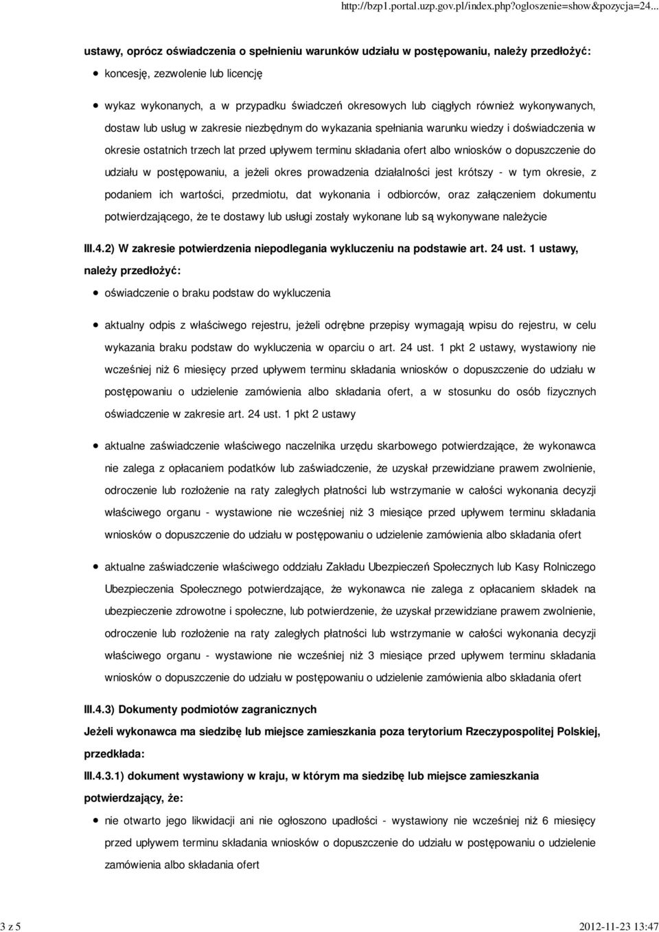 składania ofert albo wniosków o dopuszczenie do udziału w postępowaniu, a jeŝeli okres prowadzenia działalności jest krótszy - w tym okresie, z podaniem ich wartości, przedmiotu, dat wykonania i