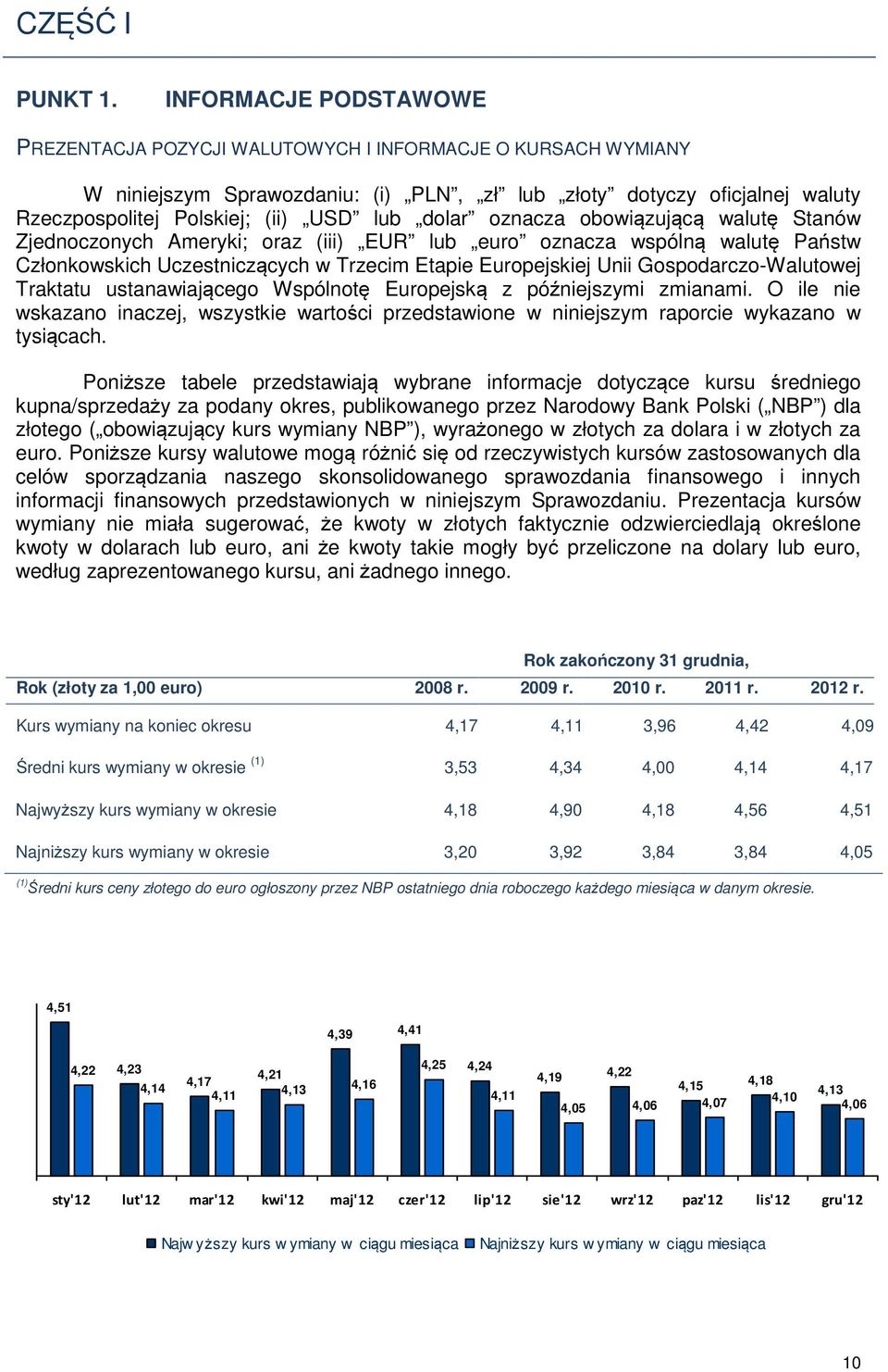dolar oznacza obowiązującą walutę Stanów Zjednoczonych Ameryki; oraz (iii) EUR lub euro oznacza wspólną walutę Państw Członkowskich Uczestniczących w Trzecim Etapie Europejskiej Unii