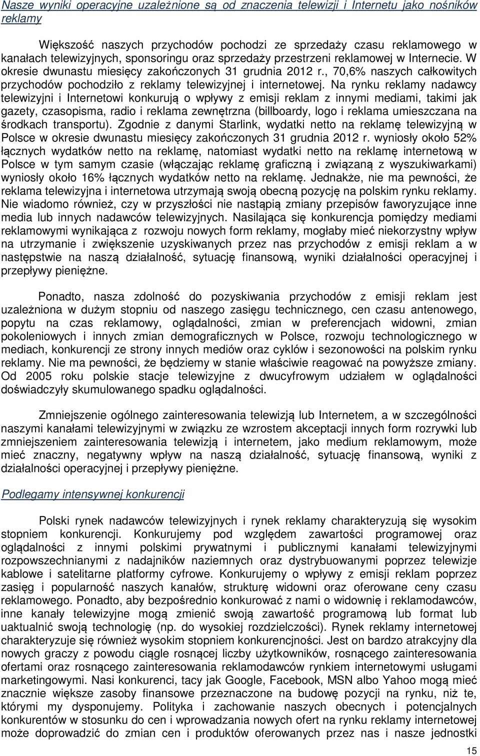 , 70,6% naszych całkowitych przychodów pochodziło z reklamy telewizyjnej i internetowej.