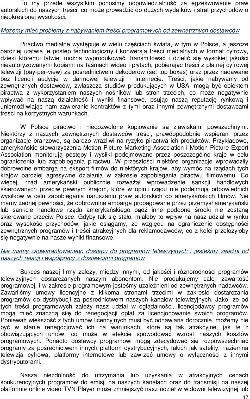 technologiczny i konwersja treści medialnych w format cyfrowy, dzięki któremu łatwiej można wyprodukować, transmitować i dzielić się wysokiej jakości nieautoryzowanymi kopiami na taśmach wideo i