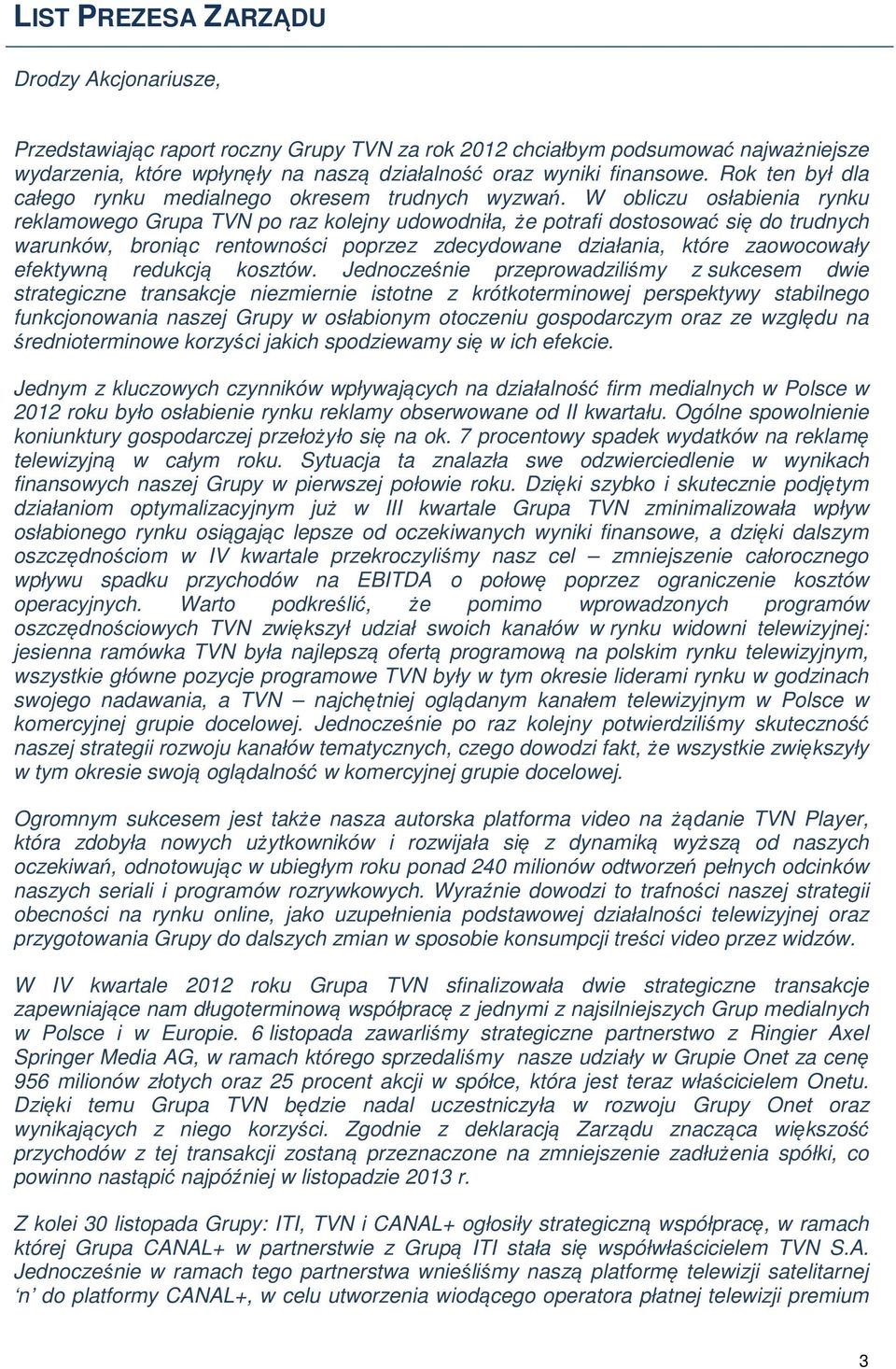 W obliczu osłabienia rynku reklamowego Grupa TVN po raz kolejny udowodniła, że potrafi dostosować się do trudnych warunków, broniąc rentowności poprzez zdecydowane działania, które zaowocowały