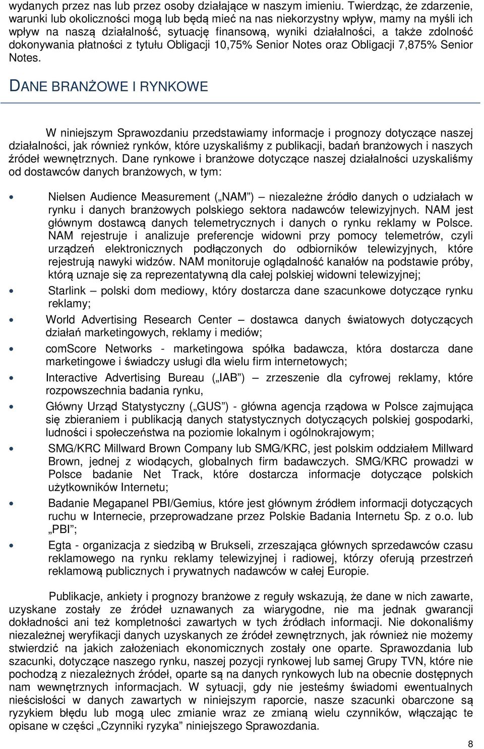 dokonywania płatności z tytułu Obligacji 10,75% Senior Notes oraz Obligacji 7,875% Senior Notes.