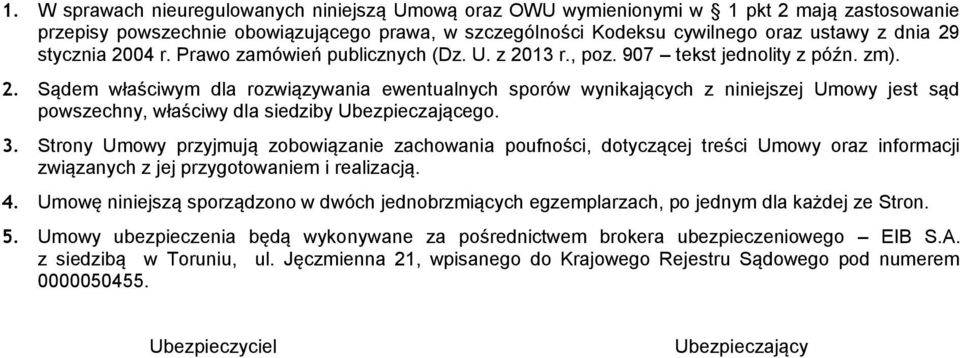 3. Strony Umowy przyjmują zobowiązanie zachowania poufności, dotyczącej treści Umowy oraz informacji związanych z jej przygotowaniem i realizacją. 4.