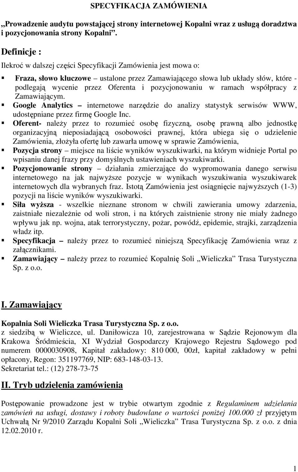 pozycjonowaniu w ramach współpracy z Zamawiającym. Google Analytics internetowe narzędzie do analizy statystyk serwisów WWW, udostępniane przez firmę Google Inc.