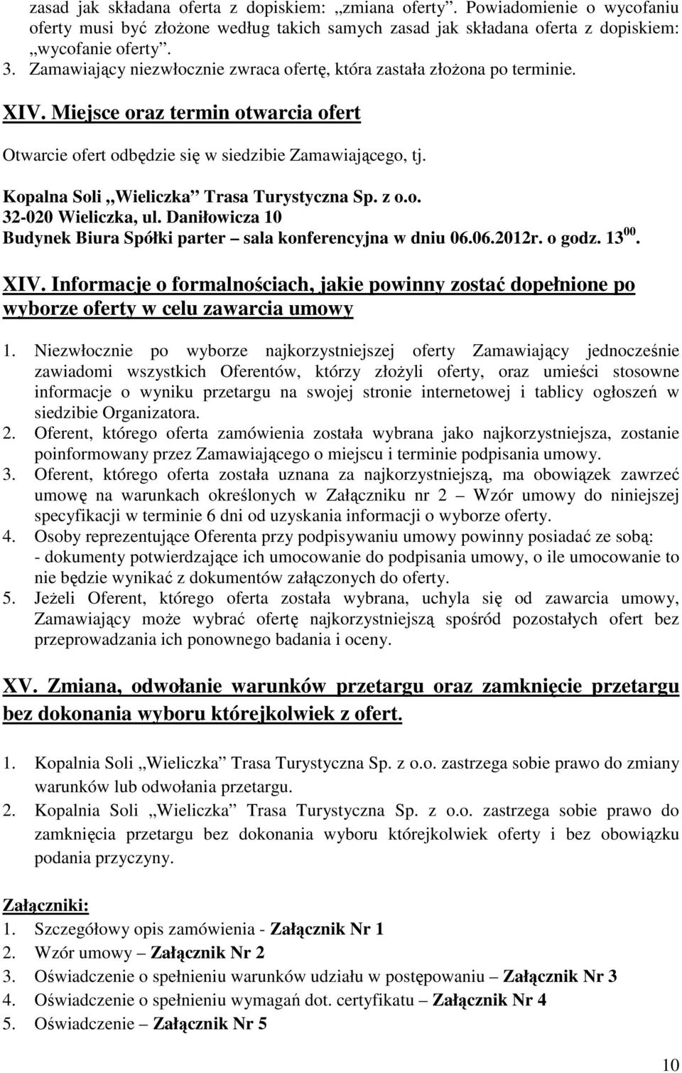 Kopalna Soli Wieliczka Trasa Turystyczna Sp. z o.o. 32-020 Wieliczka, ul. Daniłowicza 10 Budynek Biura Spółki parter sala konferencyjna w dniu 06.06.2012r. o godz. 13 00. XIV.