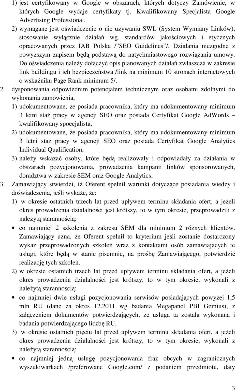 Działania niezgodne z powyŝszym zapisem będą podstawą do natychmiastowego rozwiązania umowy.
