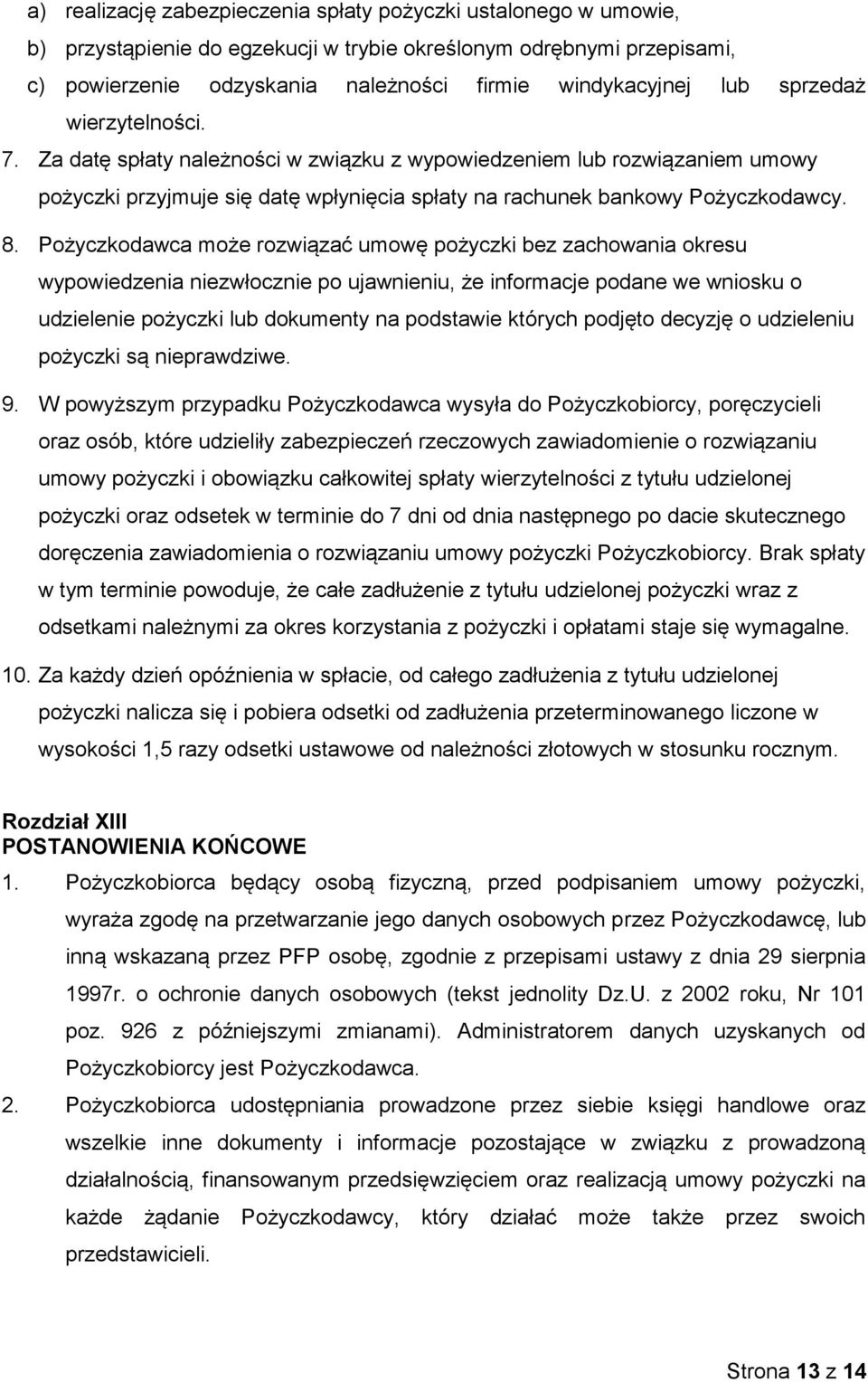 Pożyczkodawca może rozwiązać umowę pożyczki bez zachowania okresu wypowiedzenia niezwłocznie po ujawnieniu, że informacje podane we wniosku o udzielenie pożyczki lub dokumenty na podstawie których