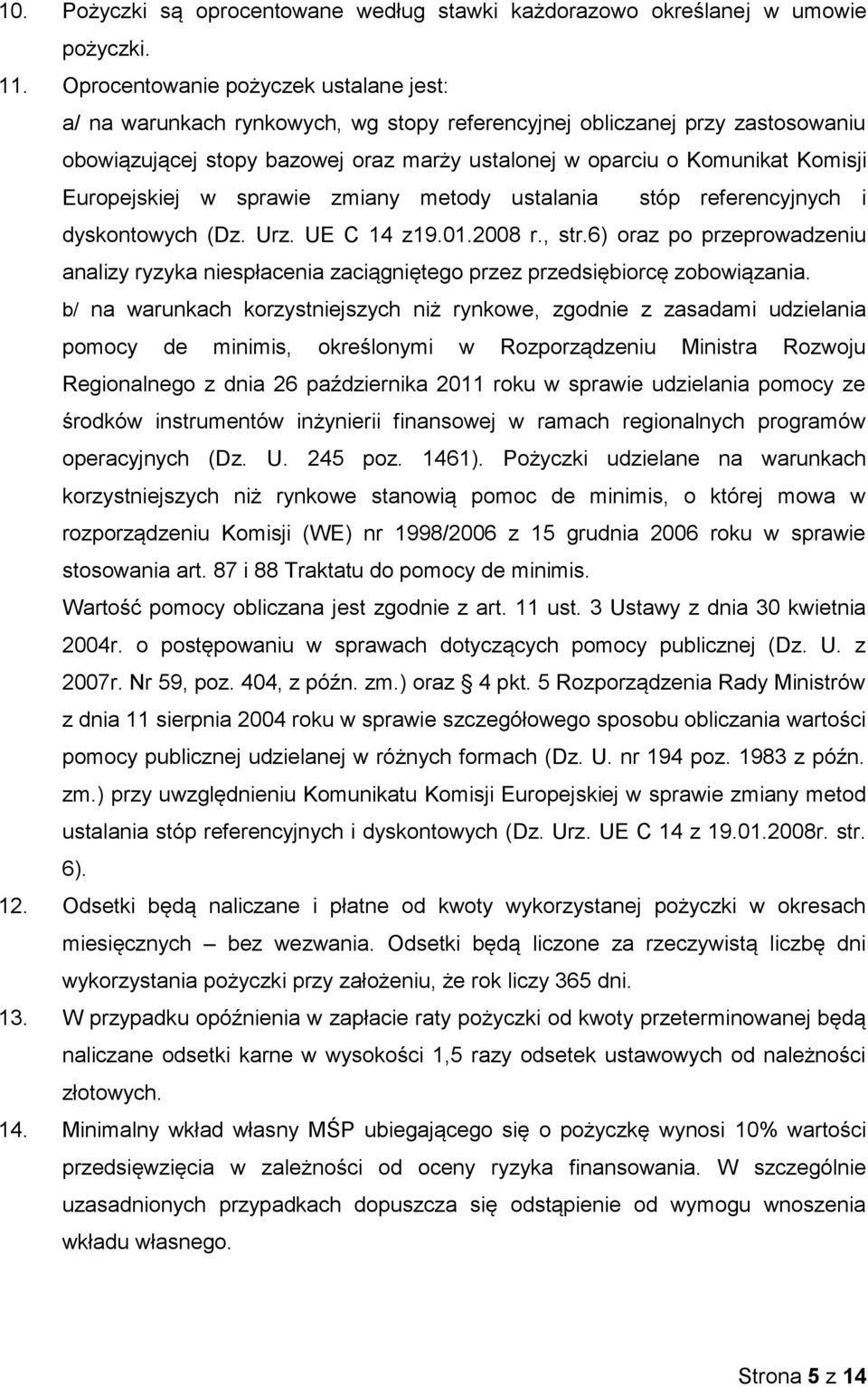 Europejskiej w sprawie zmiany metody ustalania stóp referencyjnych i dyskontowych (Dz. Urz. UE C 14 z19.01.2008 r., str.