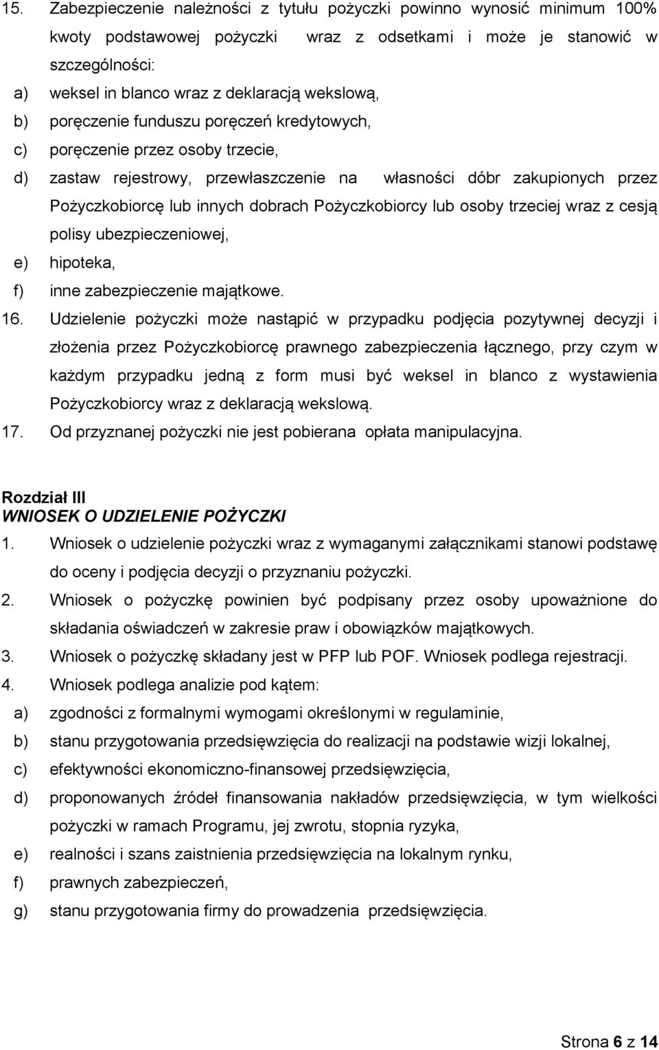 Pożyczkobiorcy lub osoby trzeciej wraz z cesją polisy ubezpieczeniowej, e) hipoteka, f) inne zabezpieczenie majątkowe. 16.