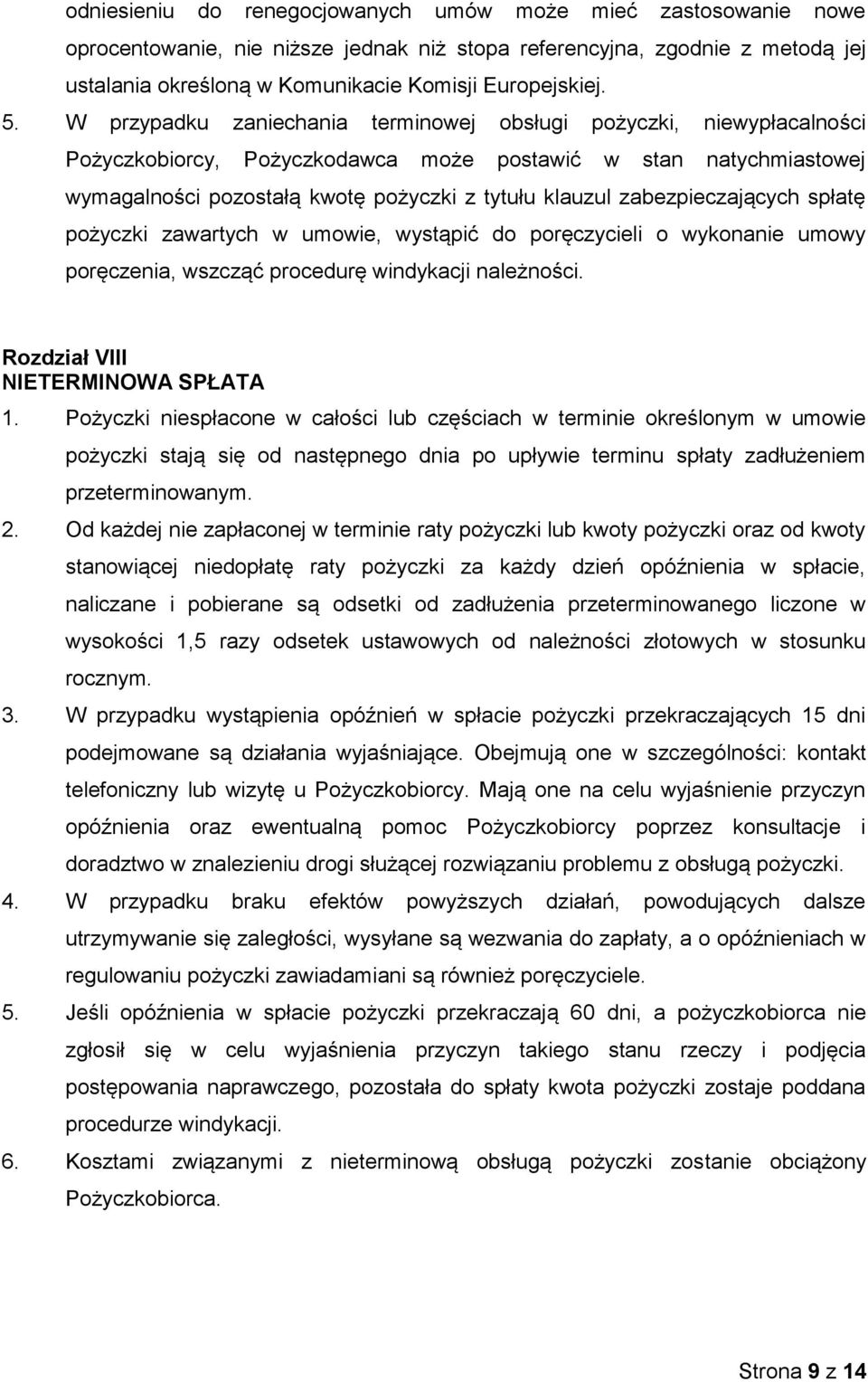 zabezpieczających spłatę pożyczki zawartych w umowie, wystąpić do poręczycieli o wykonanie umowy poręczenia, wszcząć procedurę windykacji należności. Rozdział VIII NIETERMINOWA SPŁATA 1.