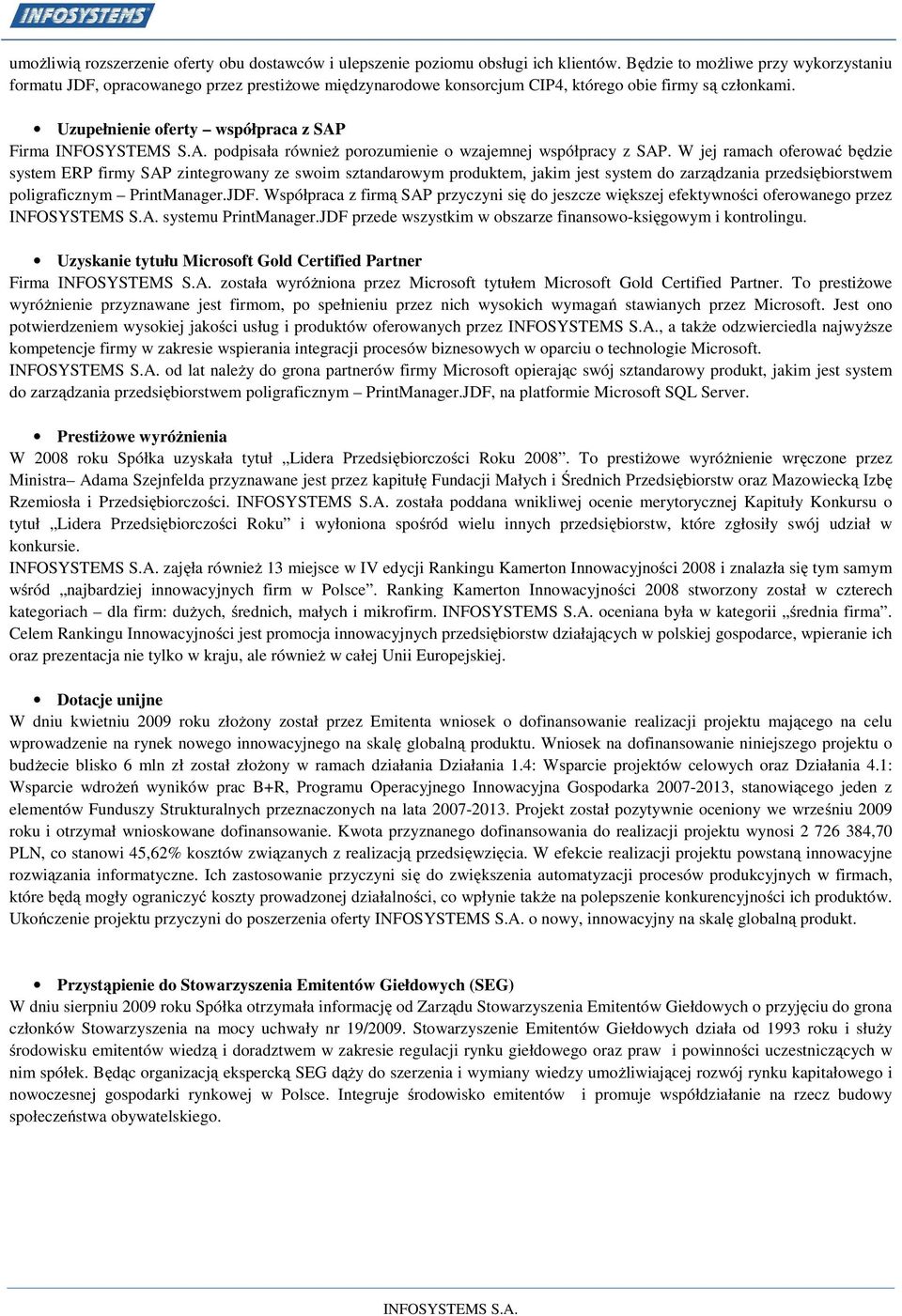 Uzupełnienie oferty współpraca z SAP Firma INFOSYSTEMS S.A. podpisała również porozumienie o wzajemnej współpracy z SAP.