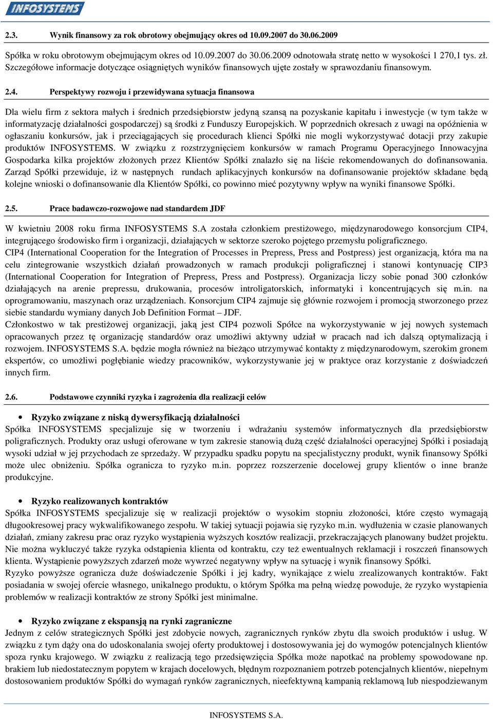Perspektywy rozwoju i przewidywana sytuacja finansowa Dla wielu firm z sektora małych i średnich przedsiębiorstw jedyną szansą na pozyskanie kapitału i inwestycje (w tym także w informatyzację