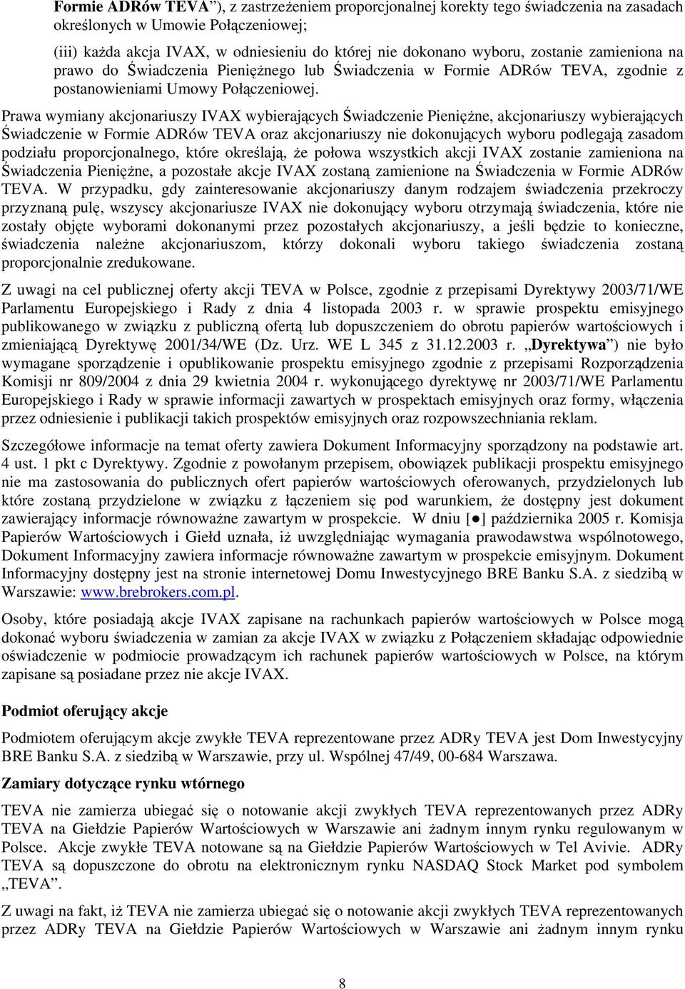 Prawa wymiany akcjonariuszy IVAX wybierających Świadczenie Pieniężne, akcjonariuszy wybierających Świadczenie w Formie ADRów TEVA oraz akcjonariuszy nie dokonujących wyboru podlegają zasadom podziału