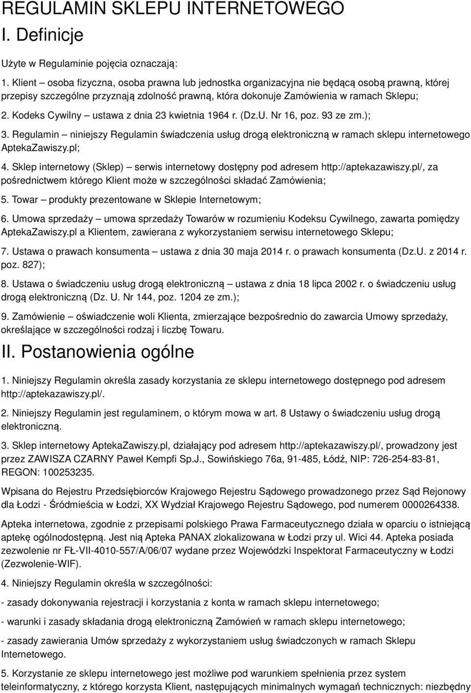 Kodeks Cywilny ustawa z dnia 23 kwietnia 1964 r. (Dz.U. Nr 16, poz. 93 ze zm.); 3. Regulamin niniejszy Regulamin świadczenia usług drogą elektroniczną w ramach sklepu internetowego AptekaZawiszy.