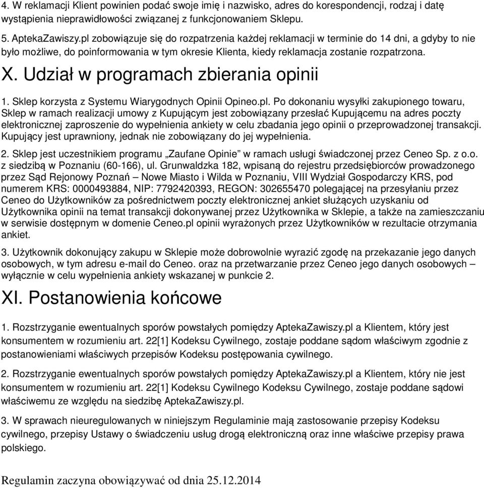 Udział w programach zbierania opinii 1. Sklep korzysta z Systemu Wiarygodnych Opinii Opineo.pl.