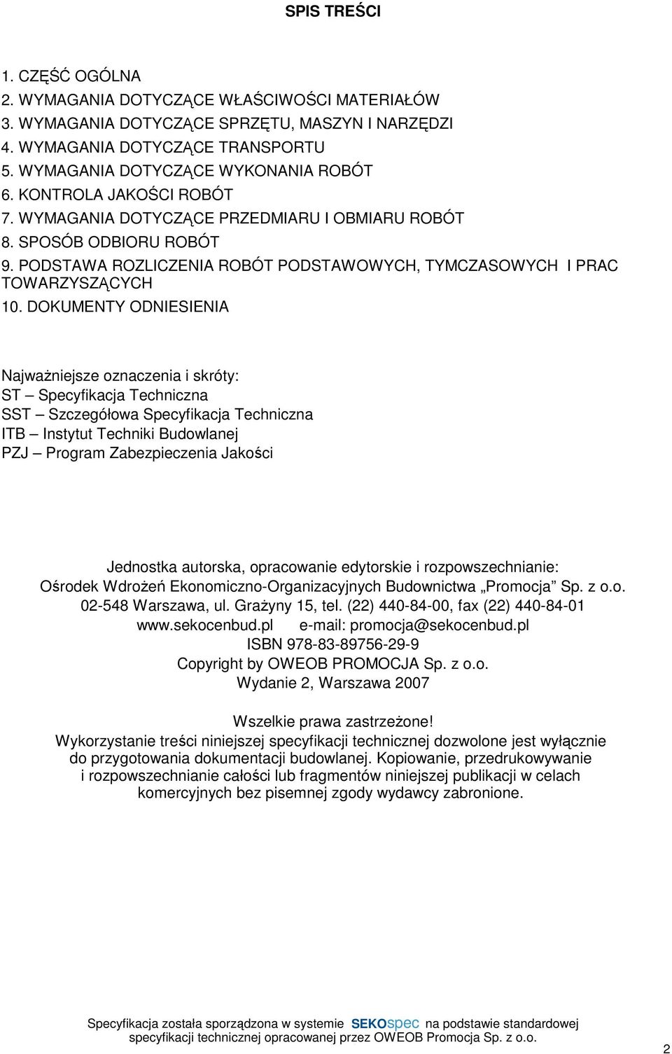 DOKUMENTY ODNIESIENIA NajwaŜniejsze oznaczenia i skróty: ST Specyfikacja Techniczna SST Szczegółowa Specyfikacja Techniczna ITB Instytut Techniki Budowlanej PZJ Program Zabezpieczenia Jakości