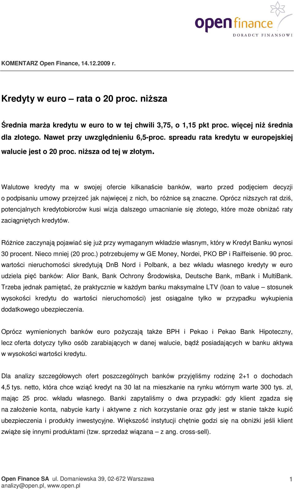 Walutowe kredyty ma w swojej ofercie kilkanaście banków, warto przed podjęciem decyzji o podpisaniu umowy przejrzeć jak najwięcej z nich, bo różnice są znaczne.