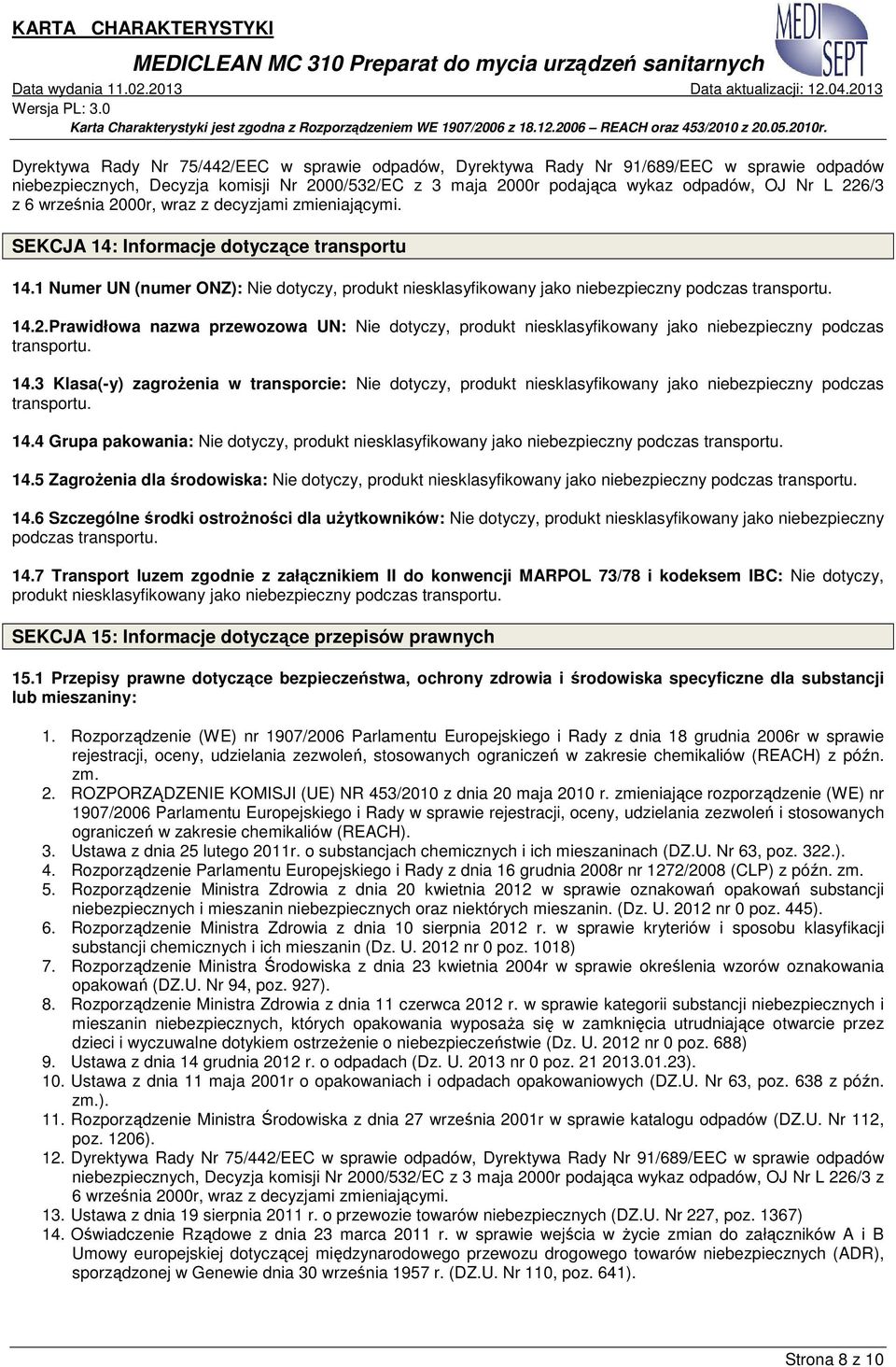 14.3 Klasa(-y) zagroŝenia w transporcie: Nie dotyczy, produkt niesklasyfikowany jako niebezpieczny podczas transportu. 14.