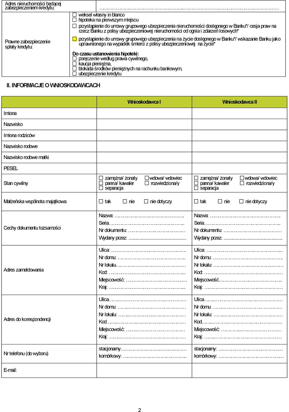 nieruchomości od ognia i zdarzeń losowych* przystąpienie do umowy grupowego ubezpieczenia na życie dostępnego w Banku*/ wskazanie Banku jako uprawnionego na wypadek śmierci z polisy ubezpieczeniowej