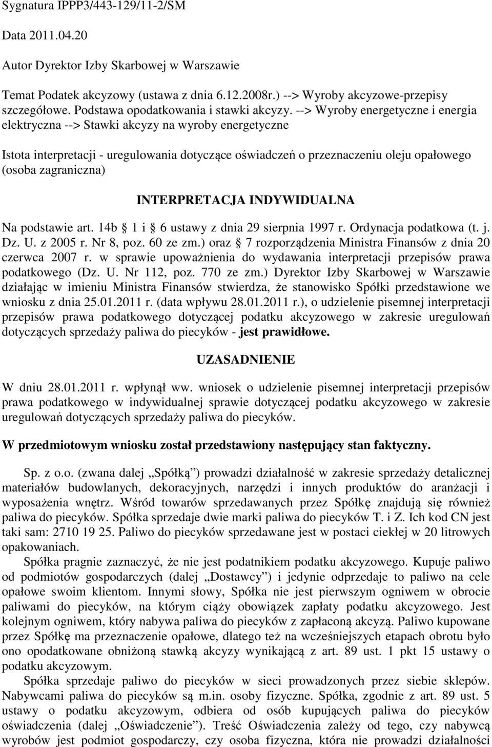 --> Wyroby energetyczne i energia elektryczna --> Stawki akcyzy na wyroby energetyczne Istota interpretacji - uregulowania dotyczące oświadczeń o przeznaczeniu oleju opałowego (osoba zagraniczna)