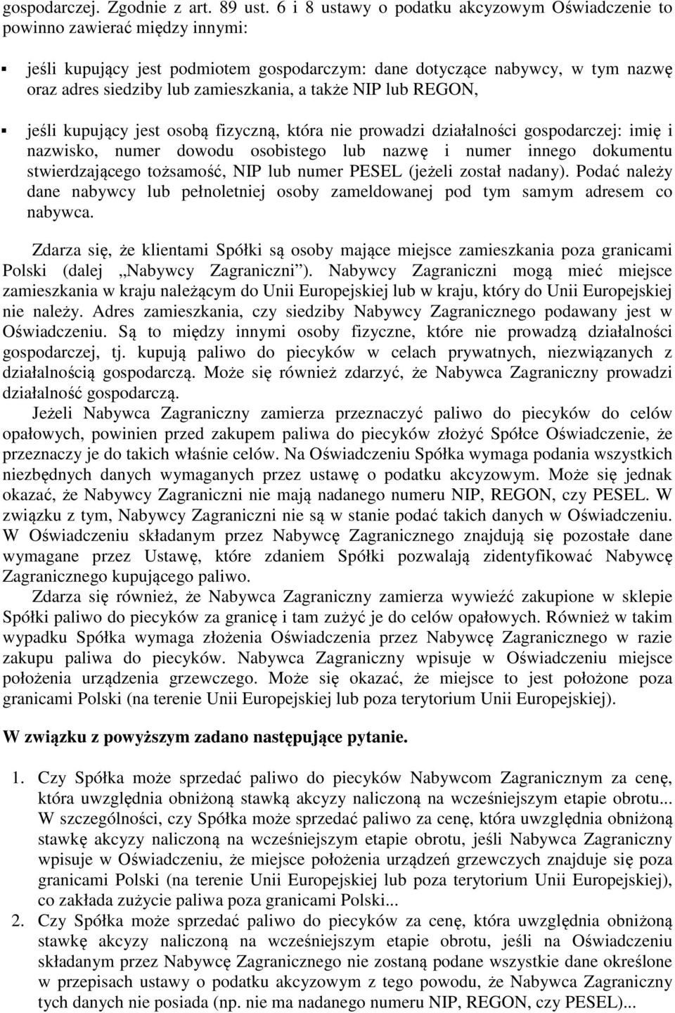 a także NIP lub REGON, jeśli kupujący jest osobą fizyczną, która nie prowadzi działalności gospodarczej: imię i nazwisko, numer dowodu osobistego lub nazwę i numer innego dokumentu stwierdzającego