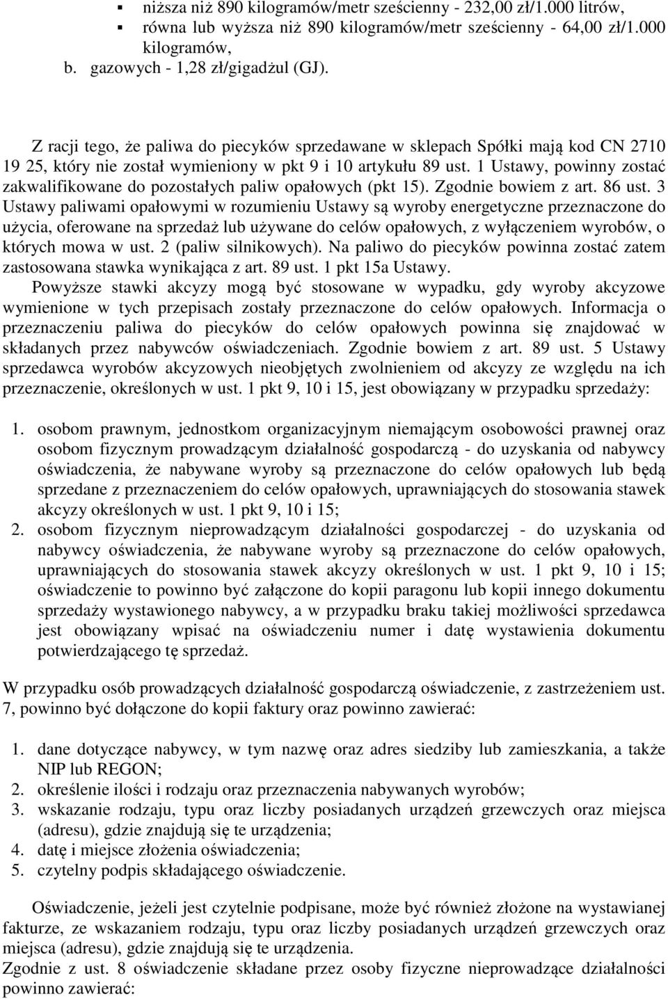 1 Ustawy, powinny zostać zakwalifikowane do pozostałych paliw opałowych (pkt 15). Zgodnie bowiem z art. 86 ust.