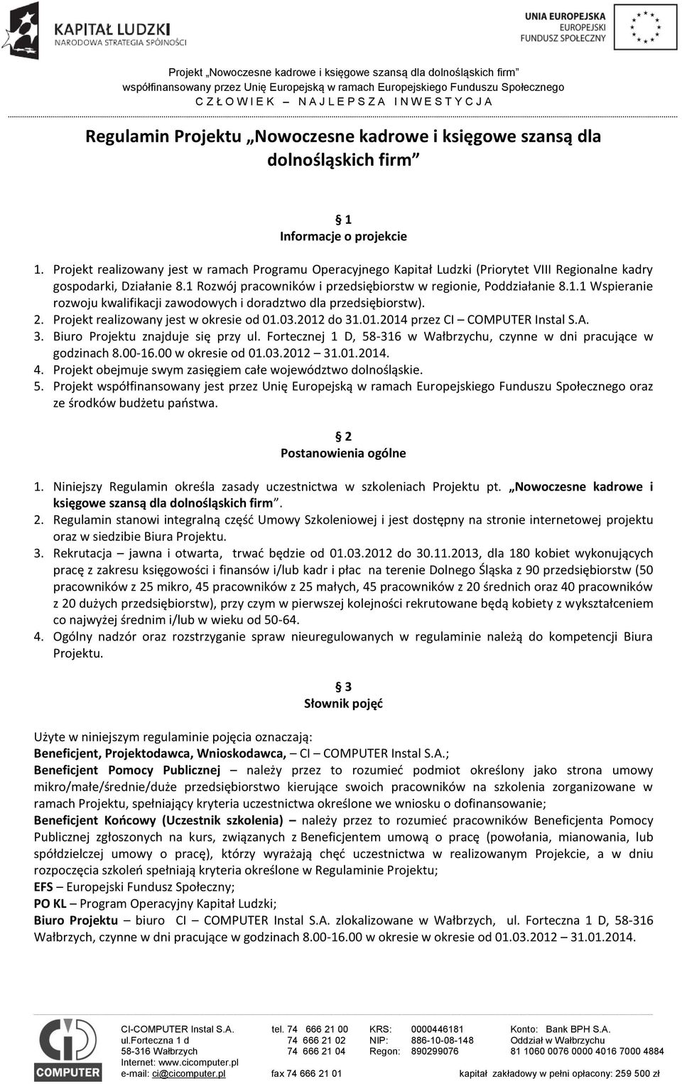 Rozwój pracowników i przedsiębiorstw w regionie, Poddziałanie 8.1.1 Wspieranie rozwoju kwalifikacji zawodowych i doradztwo dla przedsiębiorstw). 2. Projekt realizowany jest w okresie od 01.03.