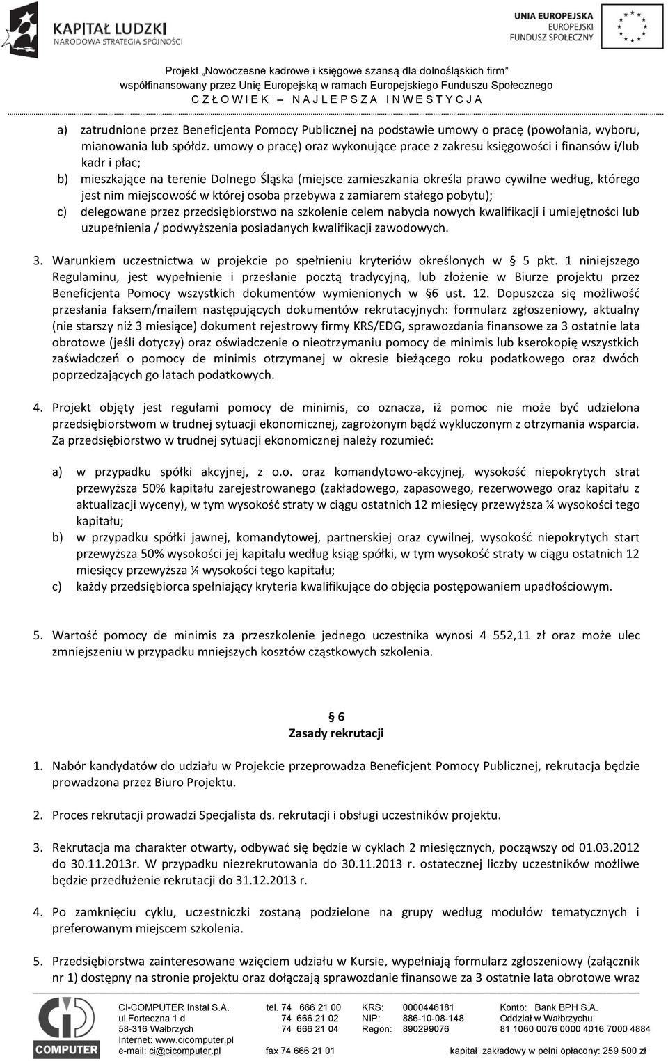 miejscowość w której osoba przebywa z zamiarem stałego pobytu); c) delegowane przez przedsiębiorstwo na szkolenie celem nabycia nowych kwalifikacji i umiejętności lub uzupełnienia / podwyższenia