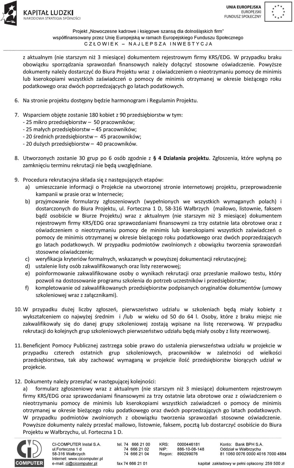 bieżącego roku podatkowego oraz dwóch poprzedzających go latach podatkowych. 6. Na stronie projektu dostępny będzie harmonogram i Regulamin Projektu. 7.