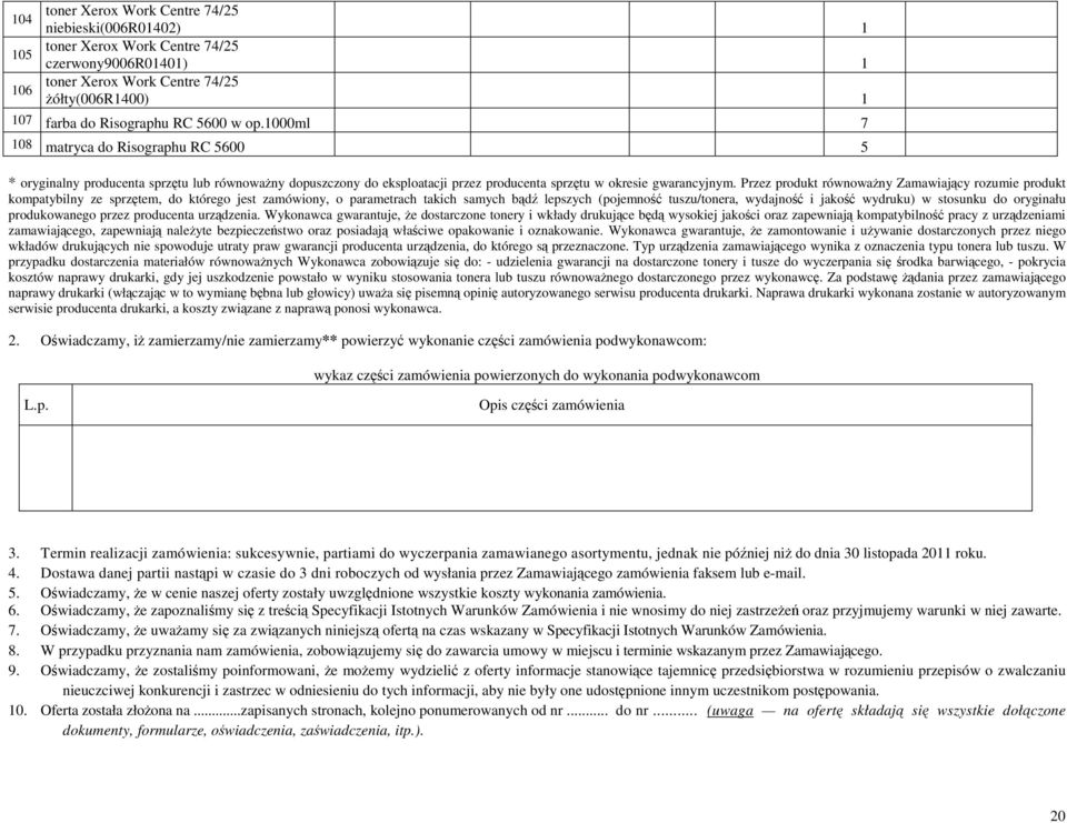 Przez produkt równowaŝny Zamawiający rozumie produkt kompatybilny ze sprzętem, do którego jest zamówiony, o parametrach takich samych bądź lepszych (pojemność tuszu/tonera, wydajność i jakość