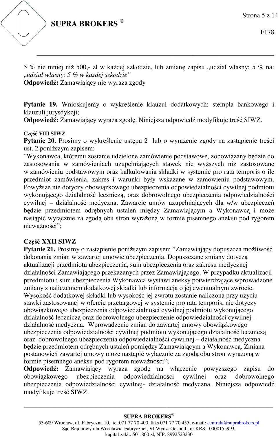 2 poniższym zapisem: Wykonawca, któremu zostanie udzielone zamówienie podstawowe, zobowiązany będzie do zastosowania w zamówieniach uzupełniających stawek nie wyższych niż zastosowane w zamówieniu