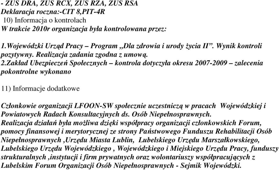 Zakład Ubezpieczeń Społecznych kontrola dotyczyła okresu 2007-2009 zalecenia pokontrolne wykonano 11) Informacje dodatkowe Członkowie organizacji LFOON-SW społecznie uczestniczą w pracach