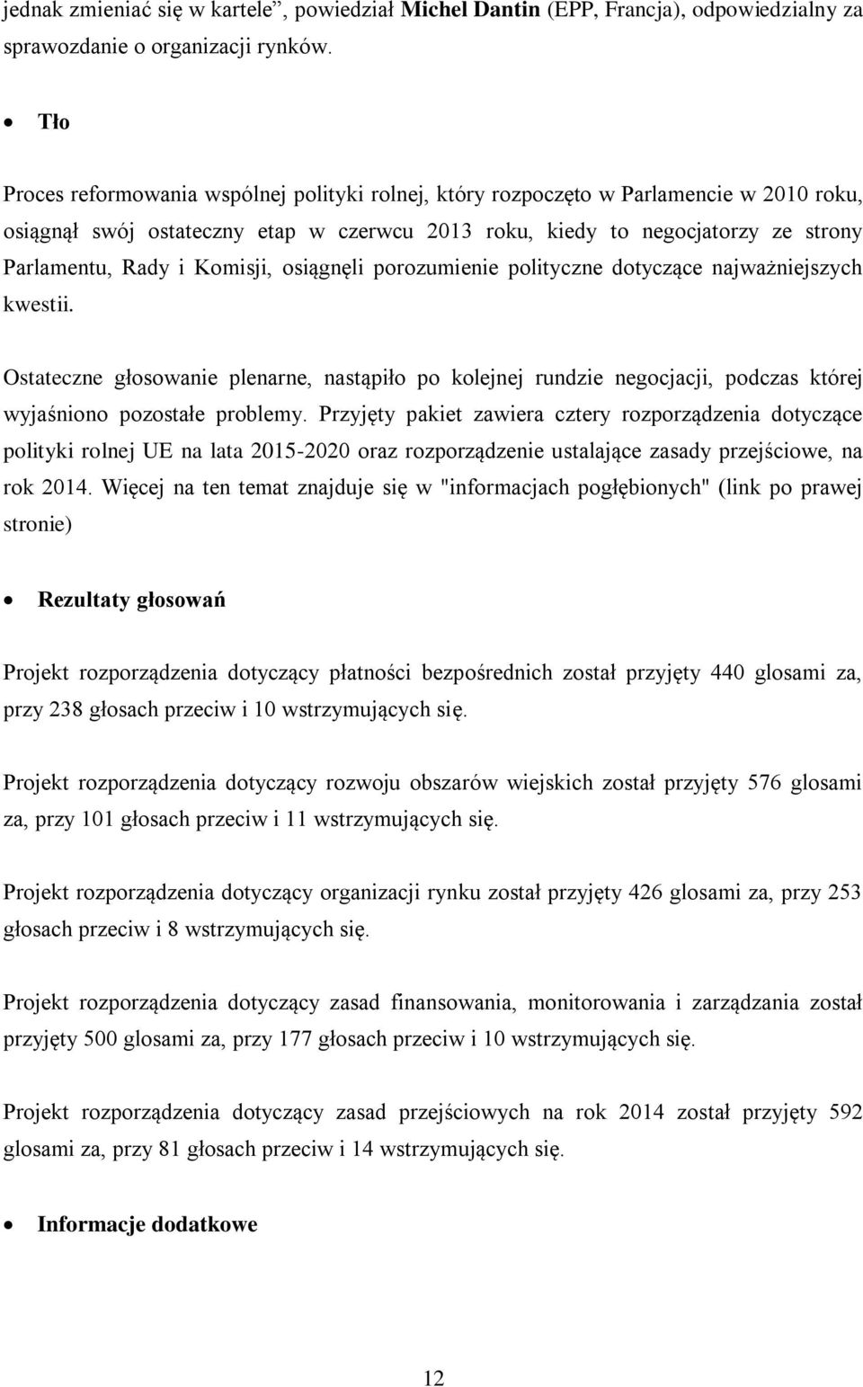 Komisji, osiągnęli porozumienie polityczne dotyczące najważniejszych kwestii. Ostateczne głosowanie plenarne, nastąpiło po kolejnej rundzie negocjacji, podczas której wyjaśniono pozostałe problemy.