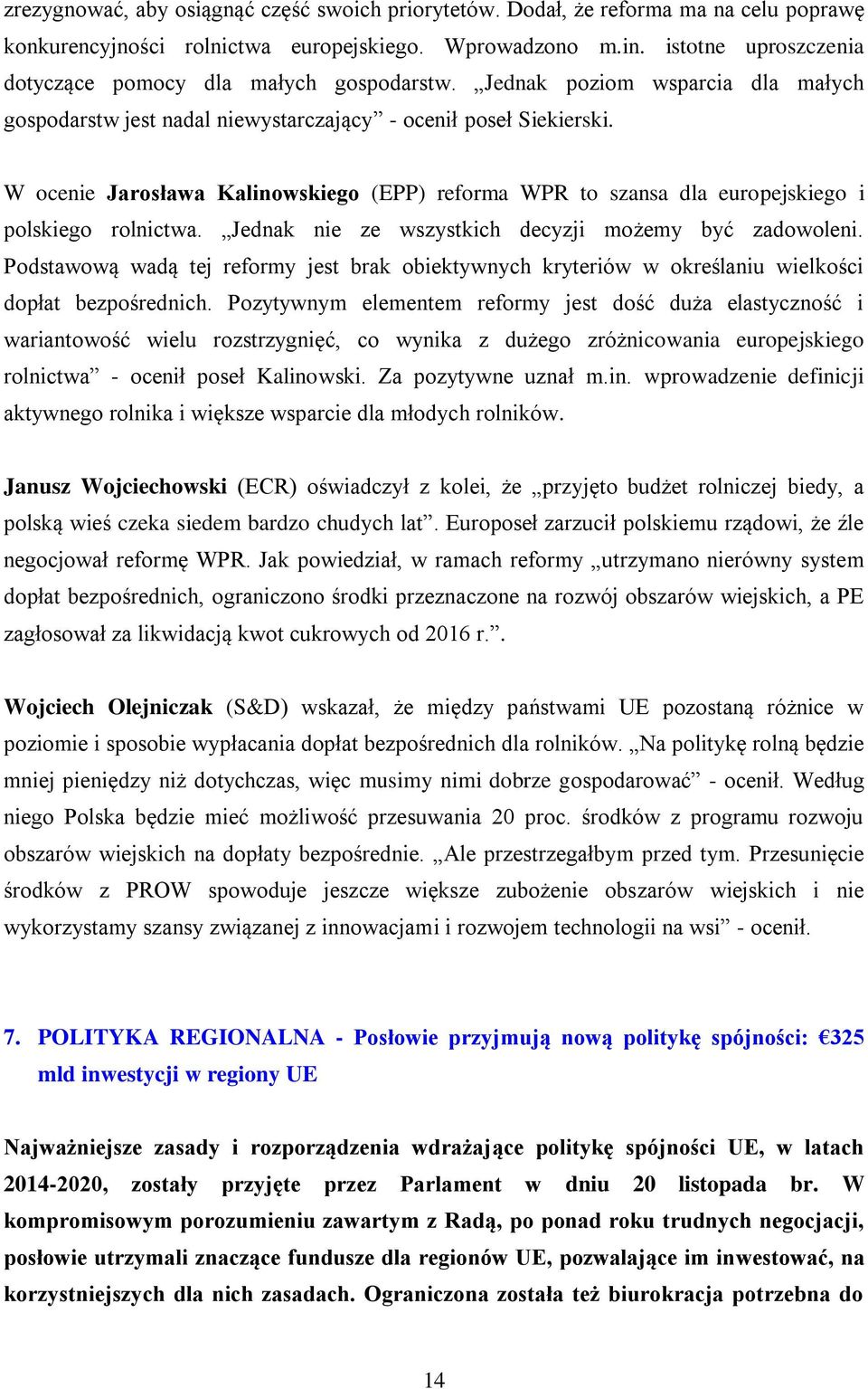 W ocenie Jarosława Kalinowskiego (EPP) reforma WPR to szansa dla europejskiego i polskiego rolnictwa. Jednak nie ze wszystkich decyzji możemy być zadowoleni.