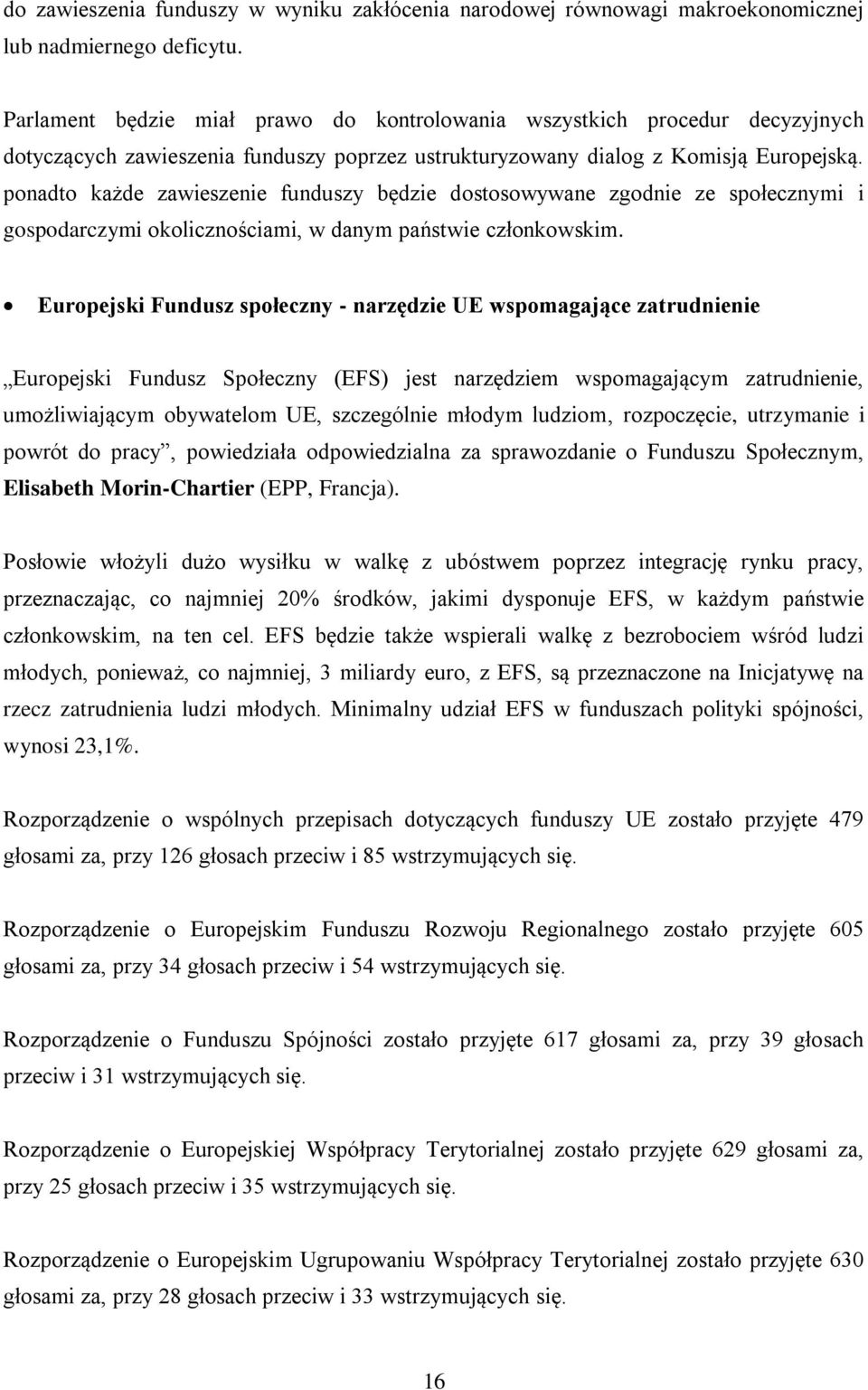 ponadto każde zawieszenie funduszy będzie dostosowywane zgodnie ze społecznymi i gospodarczymi okolicznościami, w danym państwie członkowskim.