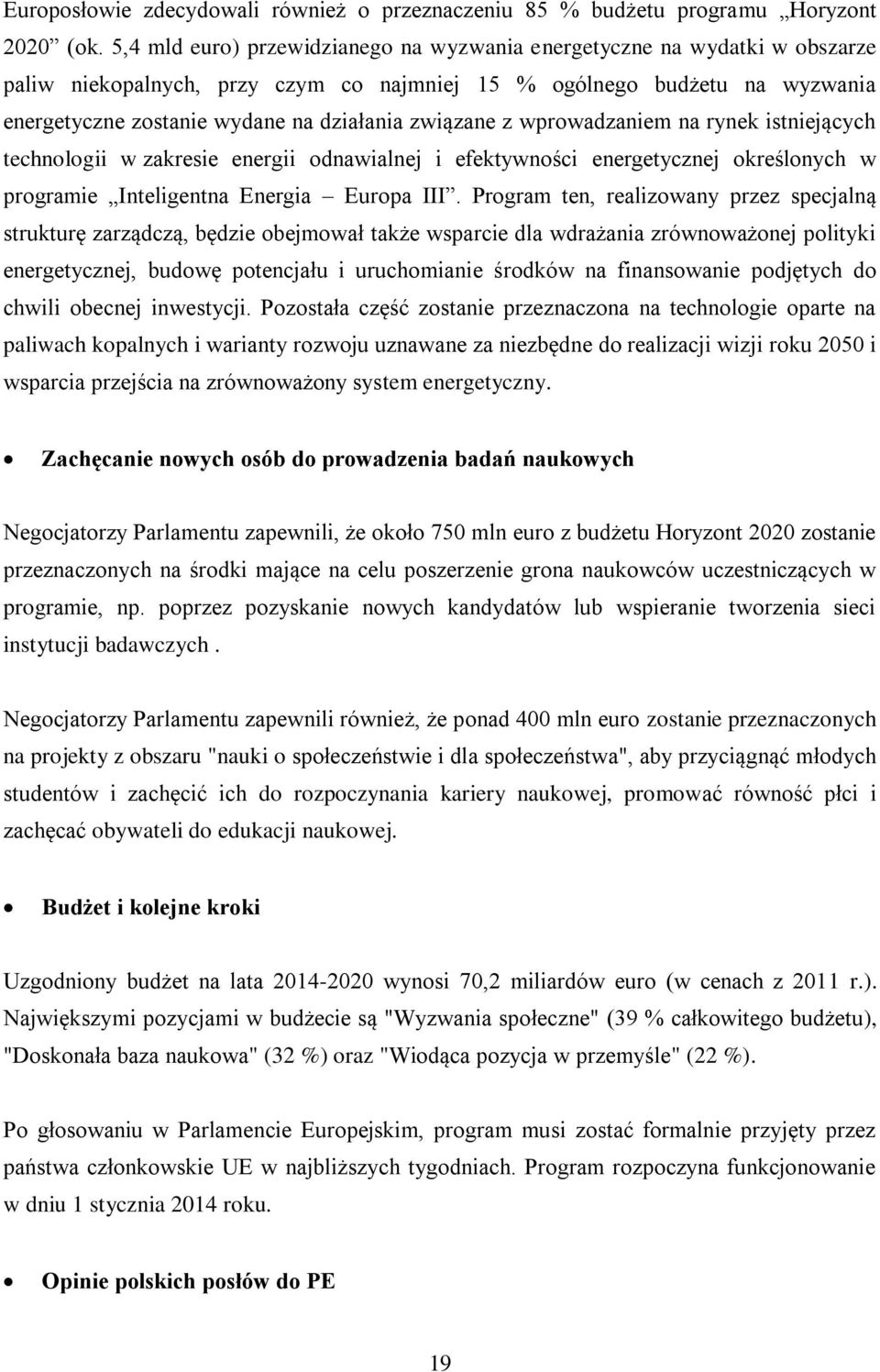 związane z wprowadzaniem na rynek istniejących technologii w zakresie energii odnawialnej i efektywności energetycznej określonych w programie Inteligentna Energia Europa III.