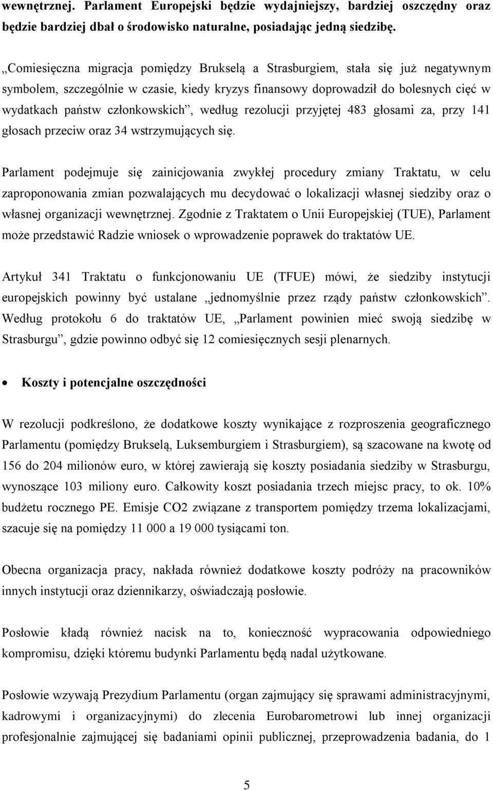 według rezolucji przyjętej 483 głosami za, przy 141 głosach przeciw oraz 34 wstrzymujących się.