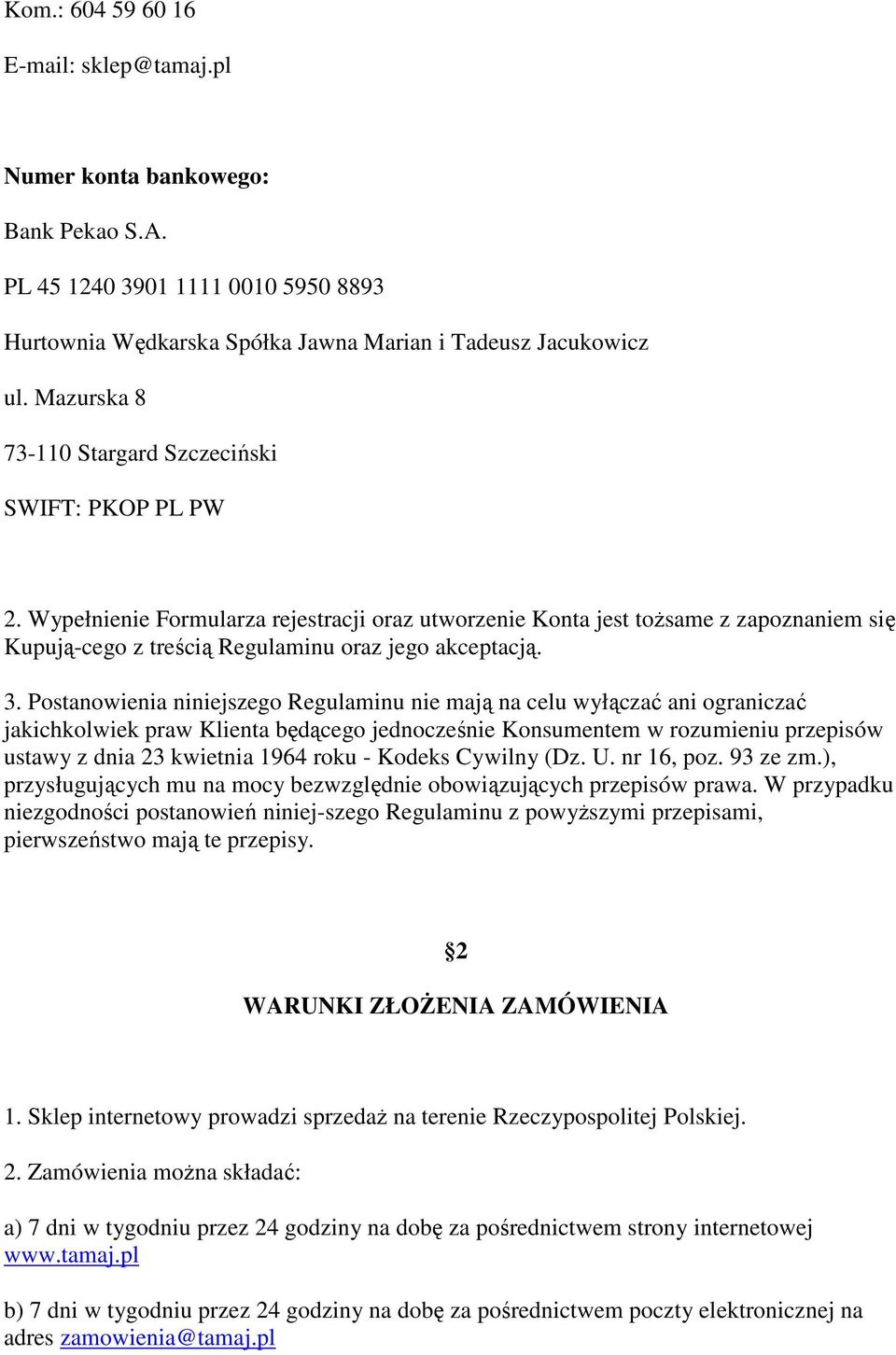 Wypełnienie Formularza rejestracji oraz utworzenie Konta jest tożsame z zapoznaniem się Kupują-cego z treścią Regulaminu oraz jego akceptacją. 3.