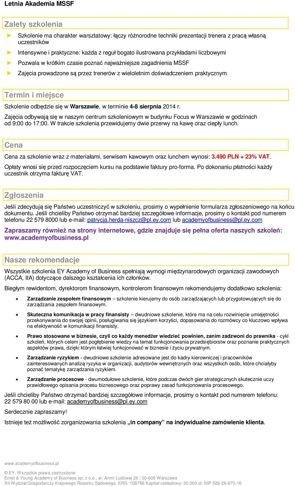 Warszawie, w terminie 4-8 sierpnia 2014 r. Zajęcia odbywają się w naszym centrum szkoleniowym w budynku Focus w Warszawie w godzinach od 9:00 do 17:00.